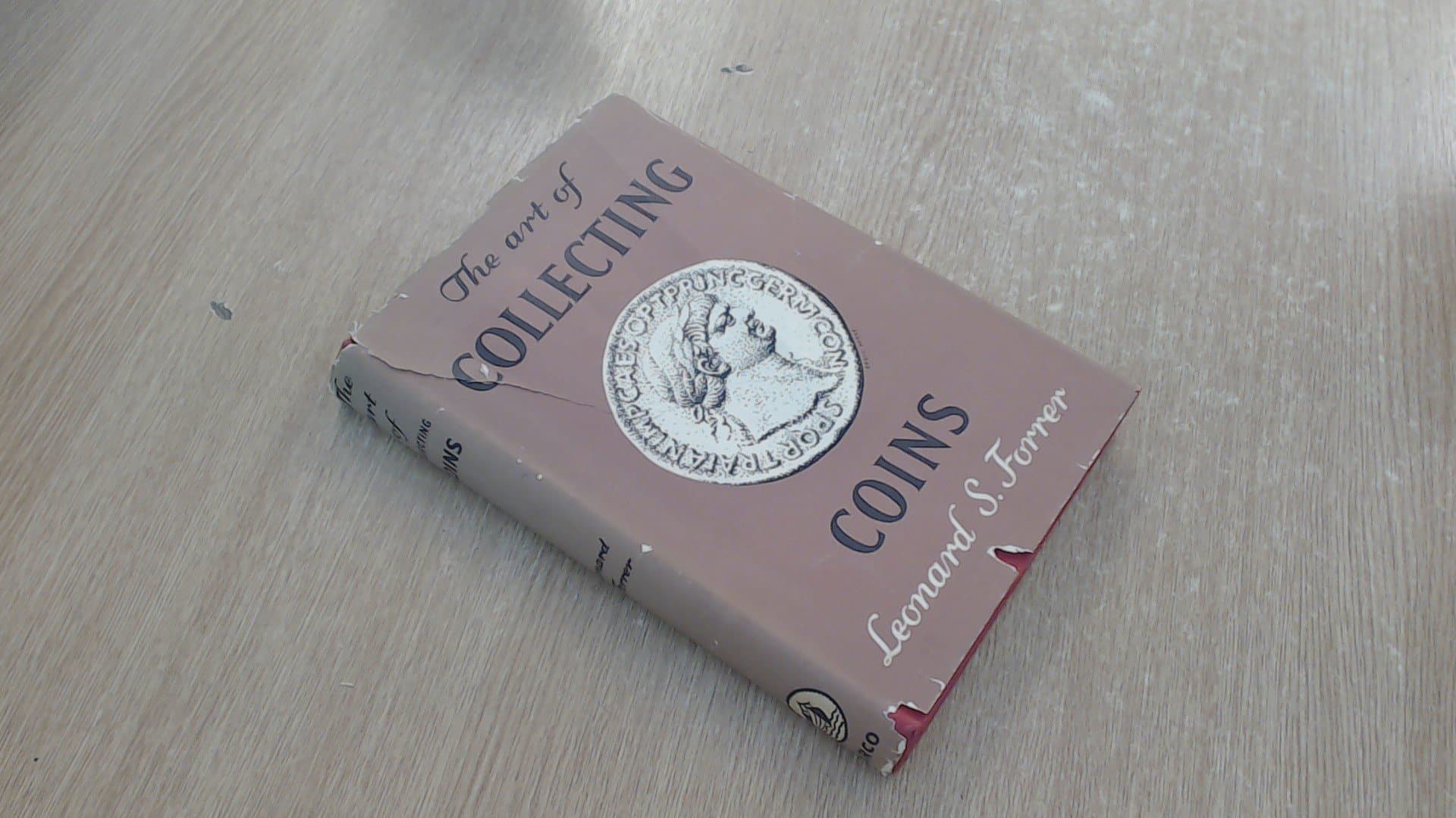 The Art of Collecting Coins: A Practical Guide to Numismatics [Hardcover] Forrer, Leonard Steyning (1895-?) by null