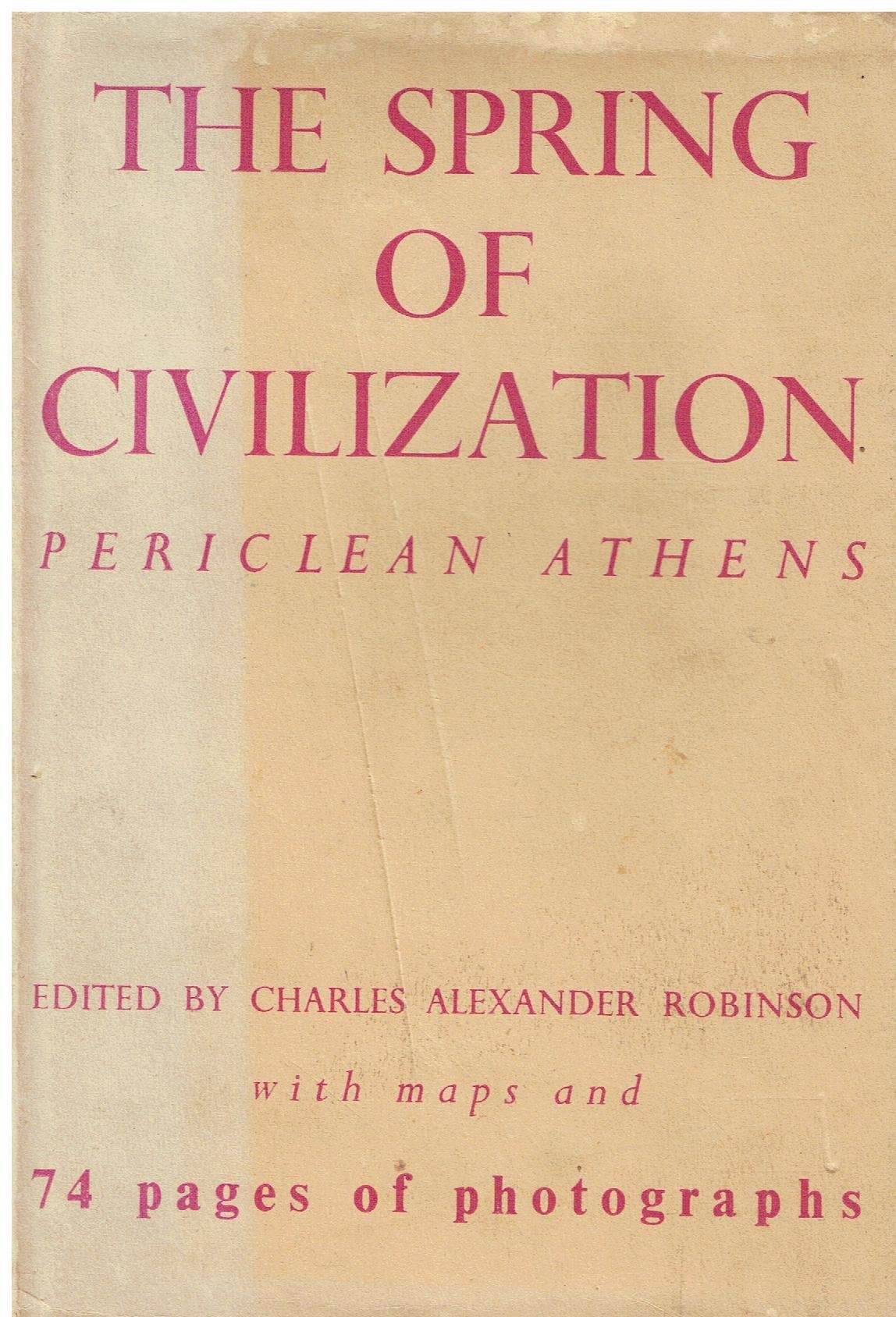 The Spring of Civilization: Periclean Athens [Hardcover] C Alexander Robinson by null
