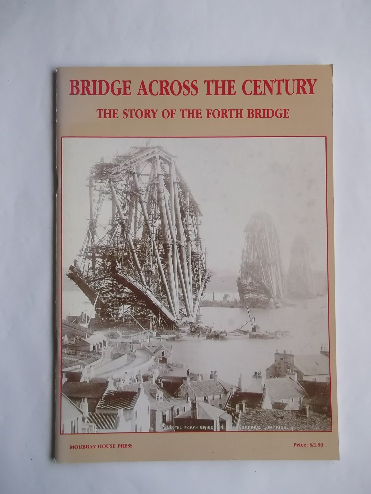 Bridge Across the Century: Story of the Forth Bridge by No author