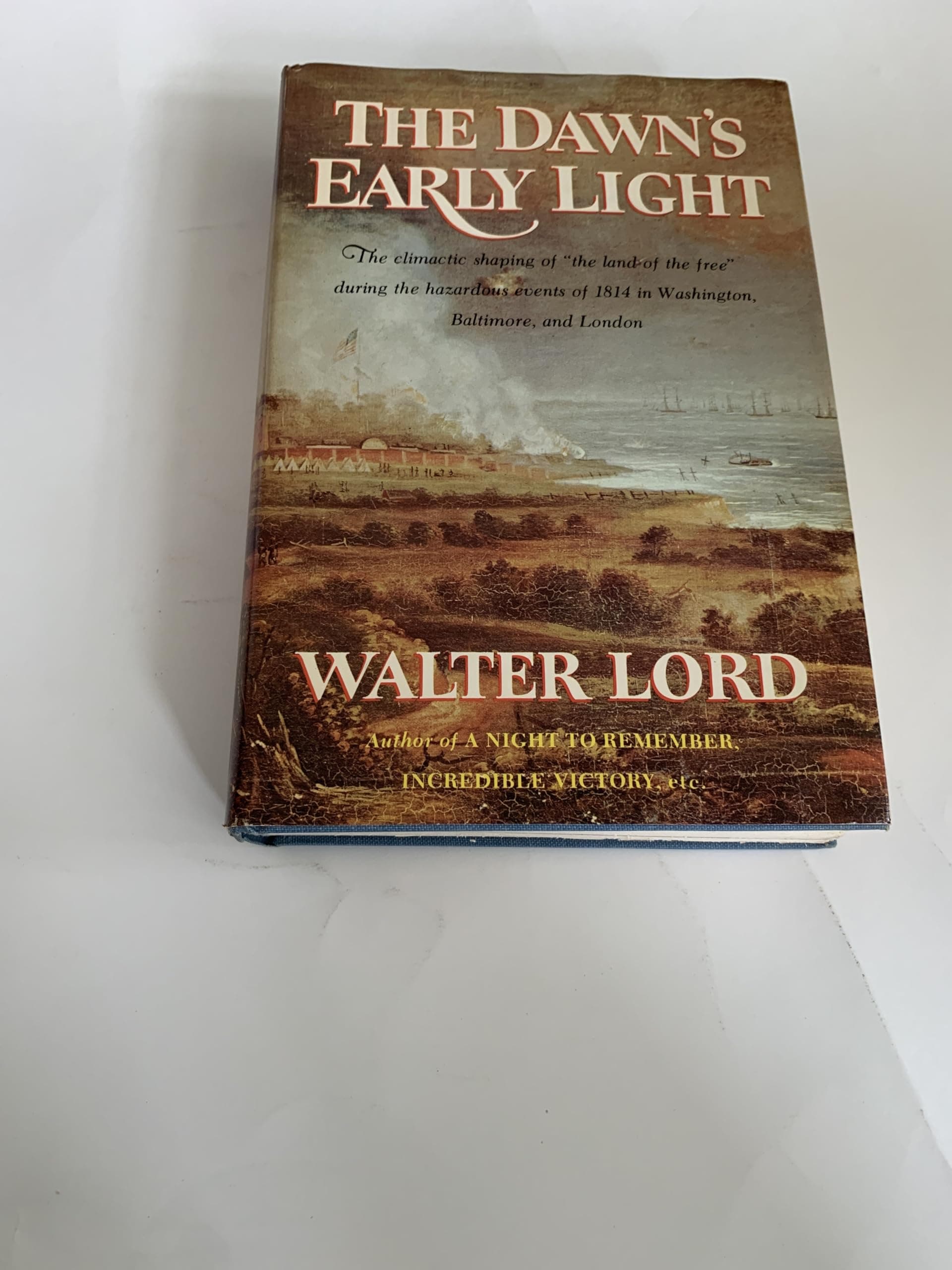 The Dawn's Early Light: The climatic shaping of "the land of the free" during the hazardous events of 1814 in Washington, Baltimore, and London [Hardcover] Lord, Walter by null
