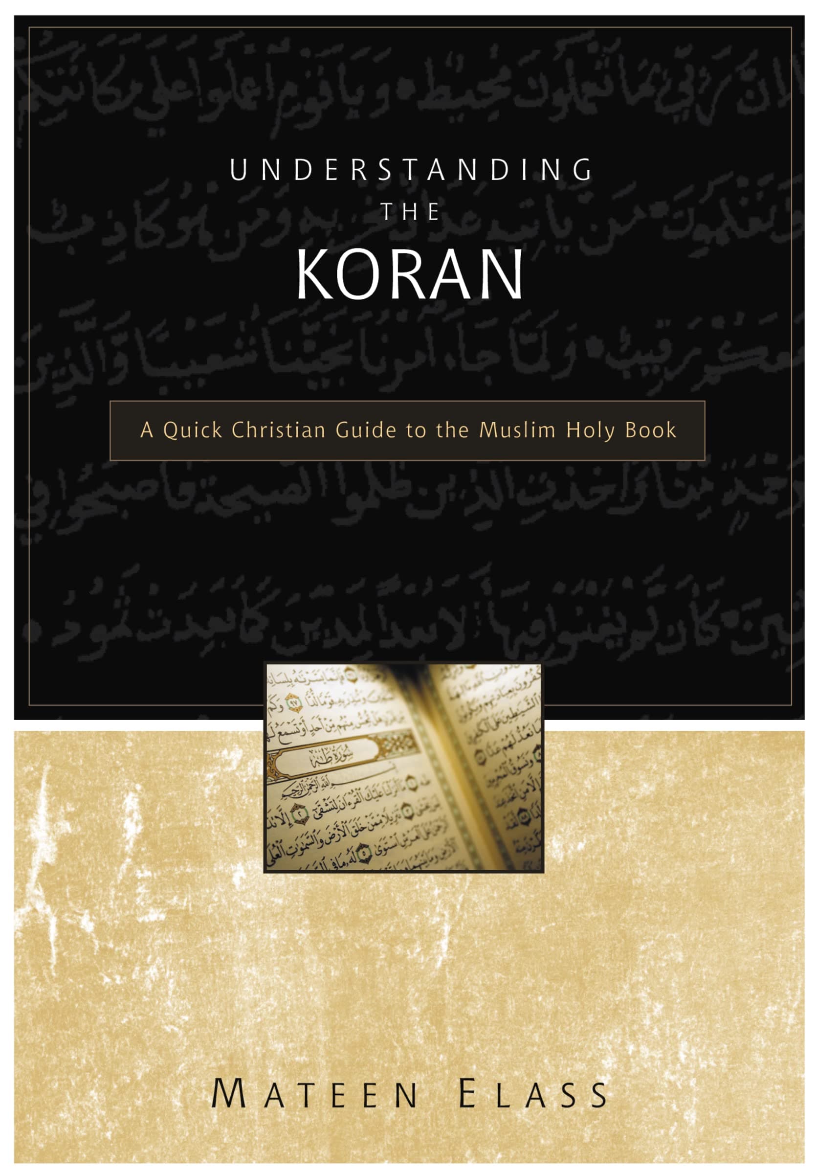 Understanding the Koran: A Quick Christian Guide to the Muslim Holy Book by Mateen Elass