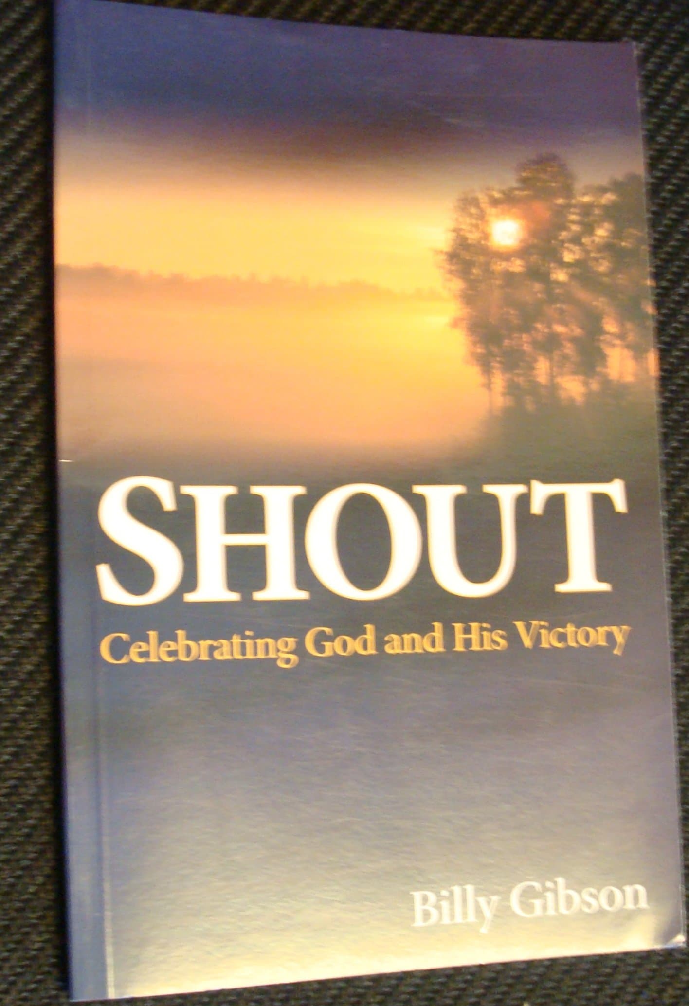 Shout: Celebrating God and His Victory [Paperback] Gibson, Billy by null