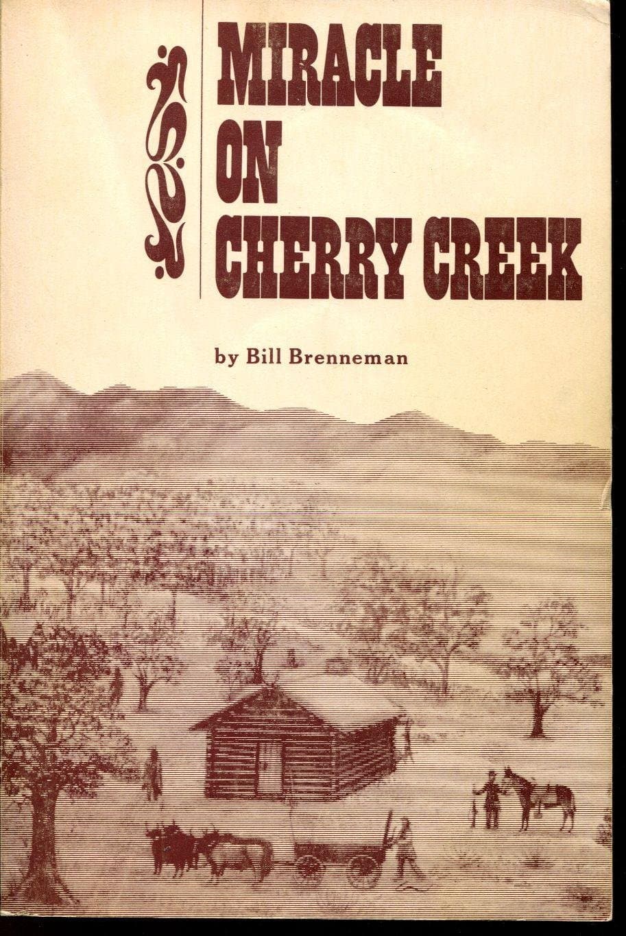 Miracle on Cherry Creek: An informal history of the birth and re-birth of a neighborhood Brenneman, Bill by null