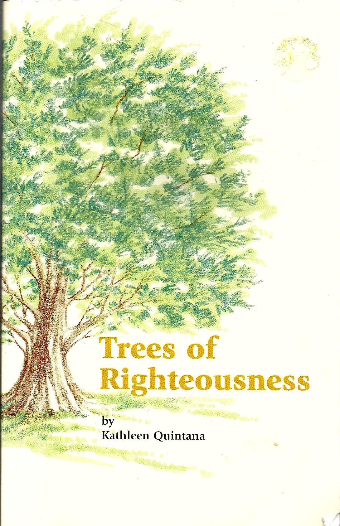 Trees of Righteousness [Paperback] Kathleen Quintana and E. Kathleen Bacon by null