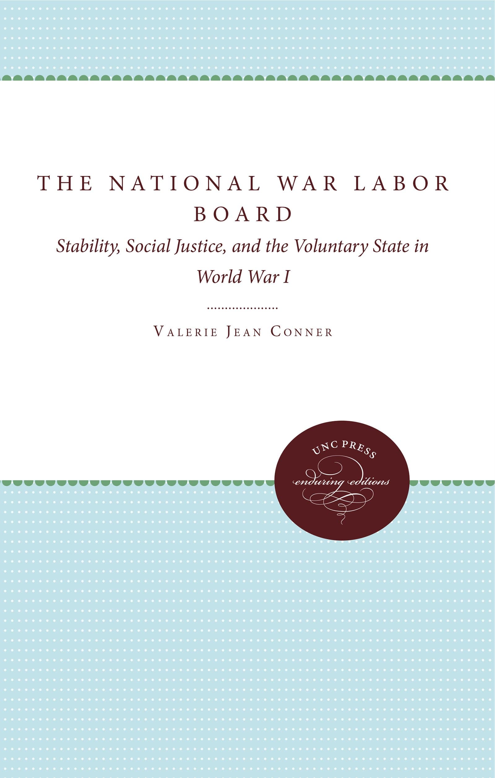 The National War Labor Board: Stability, Social Justice and the Voluntary State in World War I (Supplementary Volumes to The Papers of Woodrow Wilson) [Paperback] Conner, Valerie Jean by null