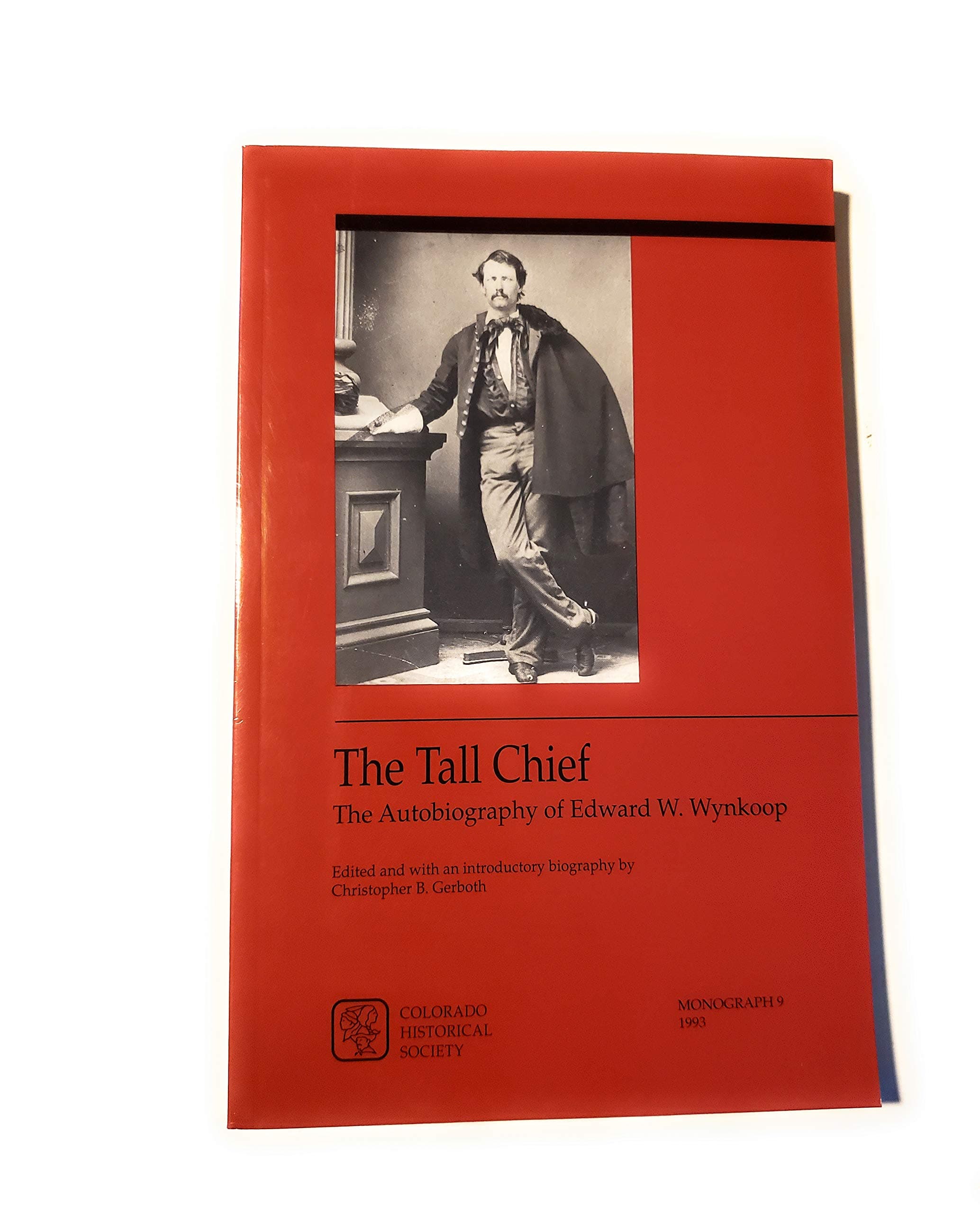 The Tall Chief, the Autobiography of Edward W. Wynkoop [Paperback] Gerboth, Christopher B. , edited and with An Introductory Biography by by null