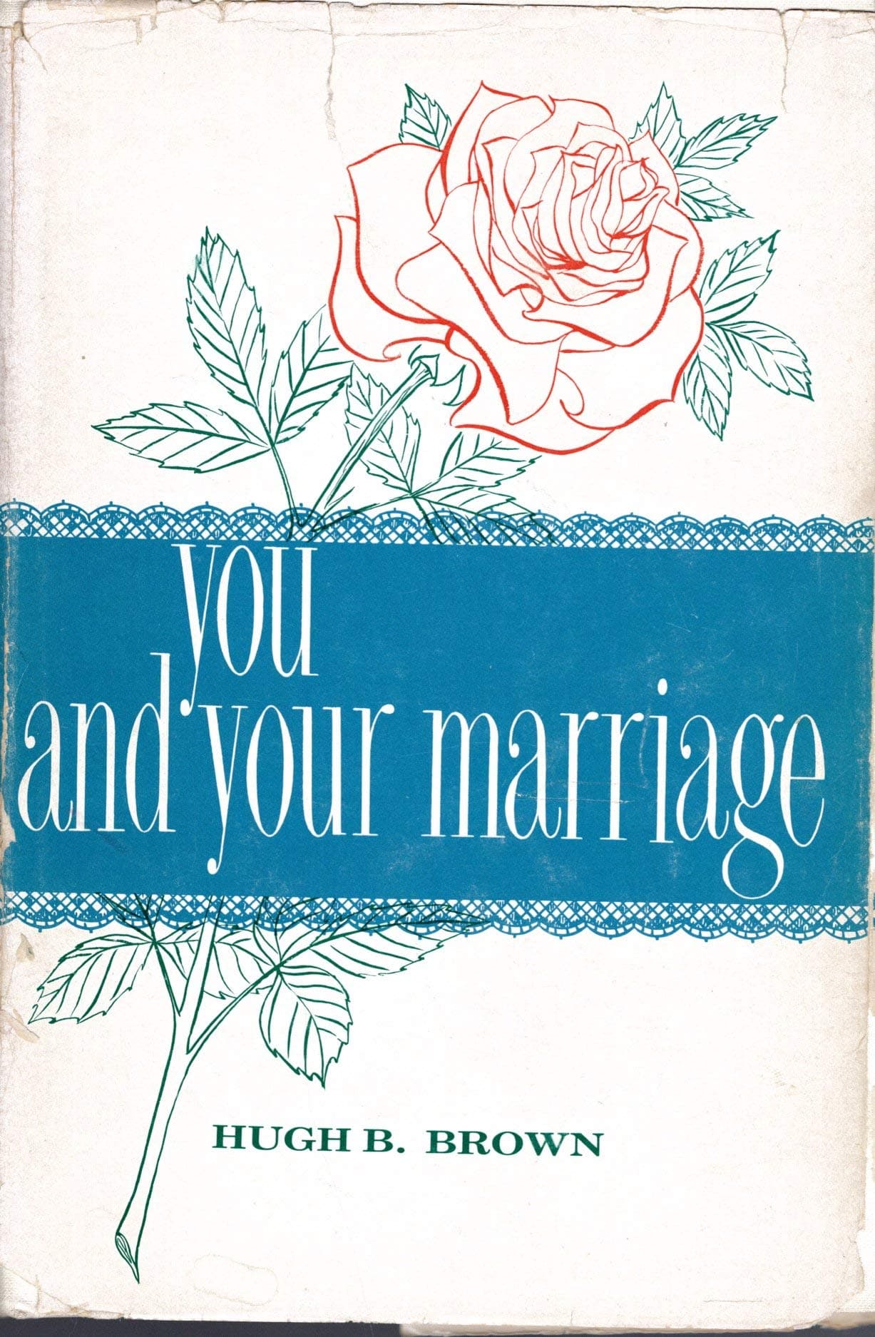 You and your marriage. [Hardcover] Hugh B. Brown by null