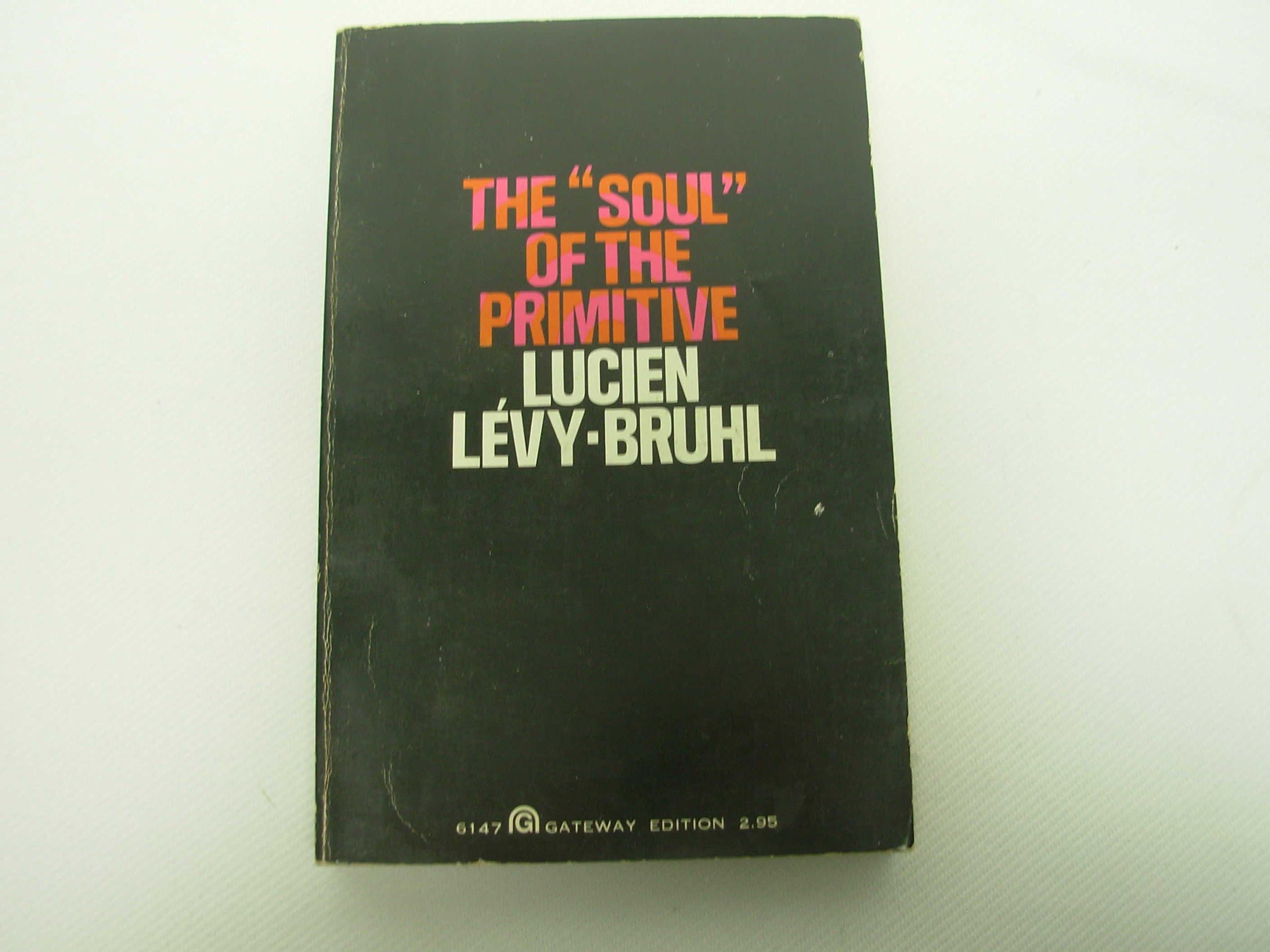The "Soul" of the Primative [Paperback] Lucien L�vy-Bruhl and Lilian A. Clare by null