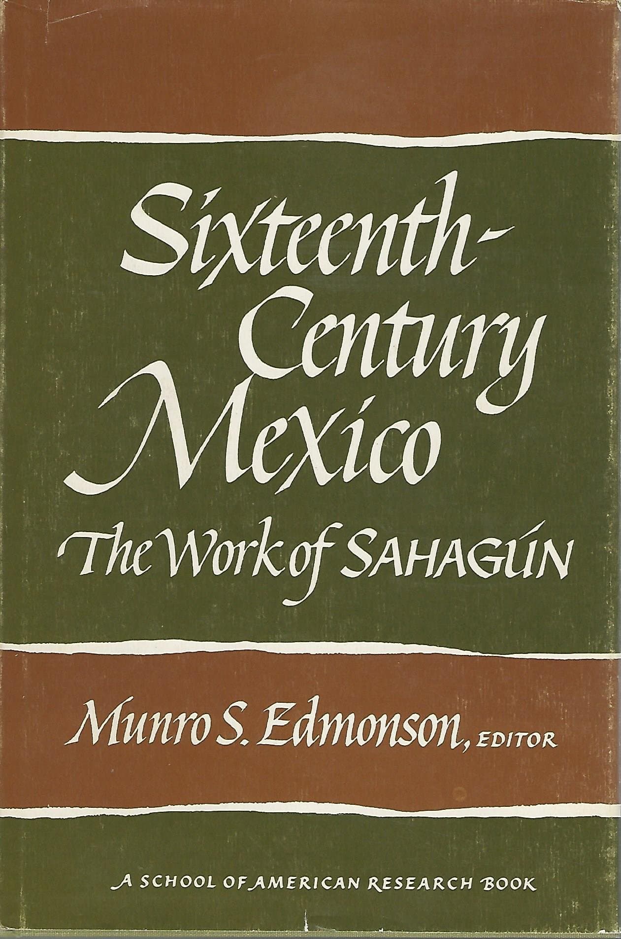 Sixteenth-Century Mexico: The Work of Sahagaun (Advanced Seminar Series - School of American Research) [Hardcover] Edmonson, Munro, Editor by null