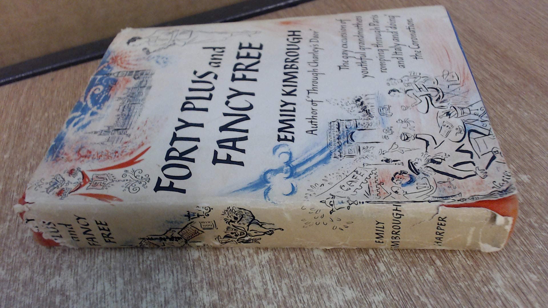 Forty Plus and Fancy Free: The gay excursion of youthful grandmothers romping through Paris and Italy and "doing" the Coronation kimbrough, emily by null