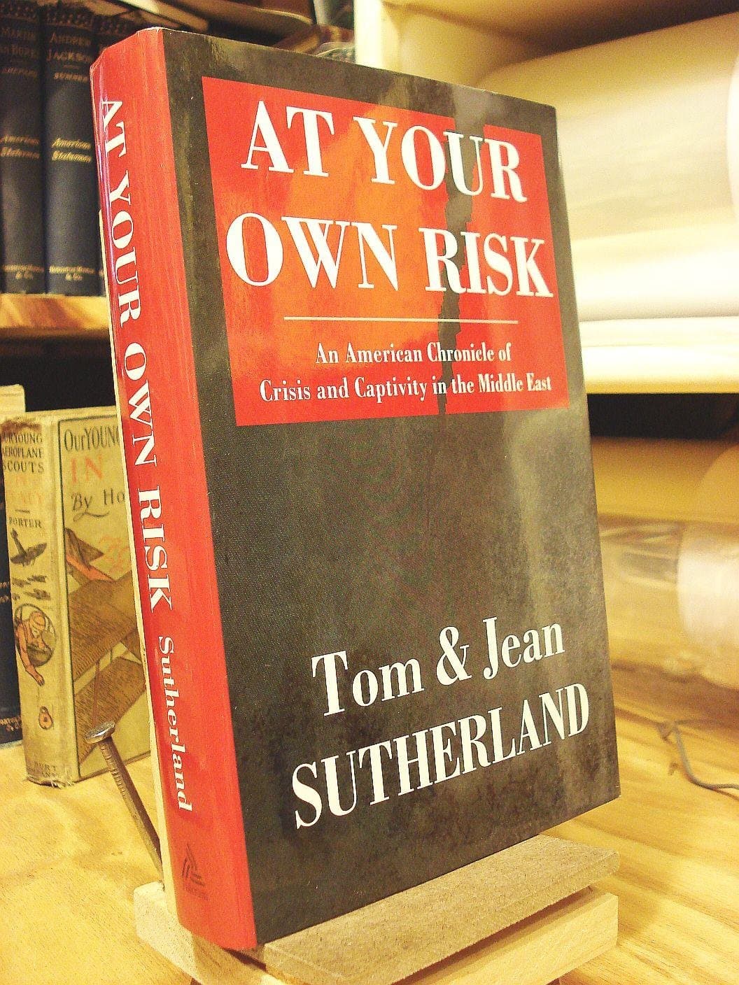 At Your Own Risk: An American Chronicle of Crisis and Capitivity in the Middle East by Tom and Sutherland, Jean Sutherland