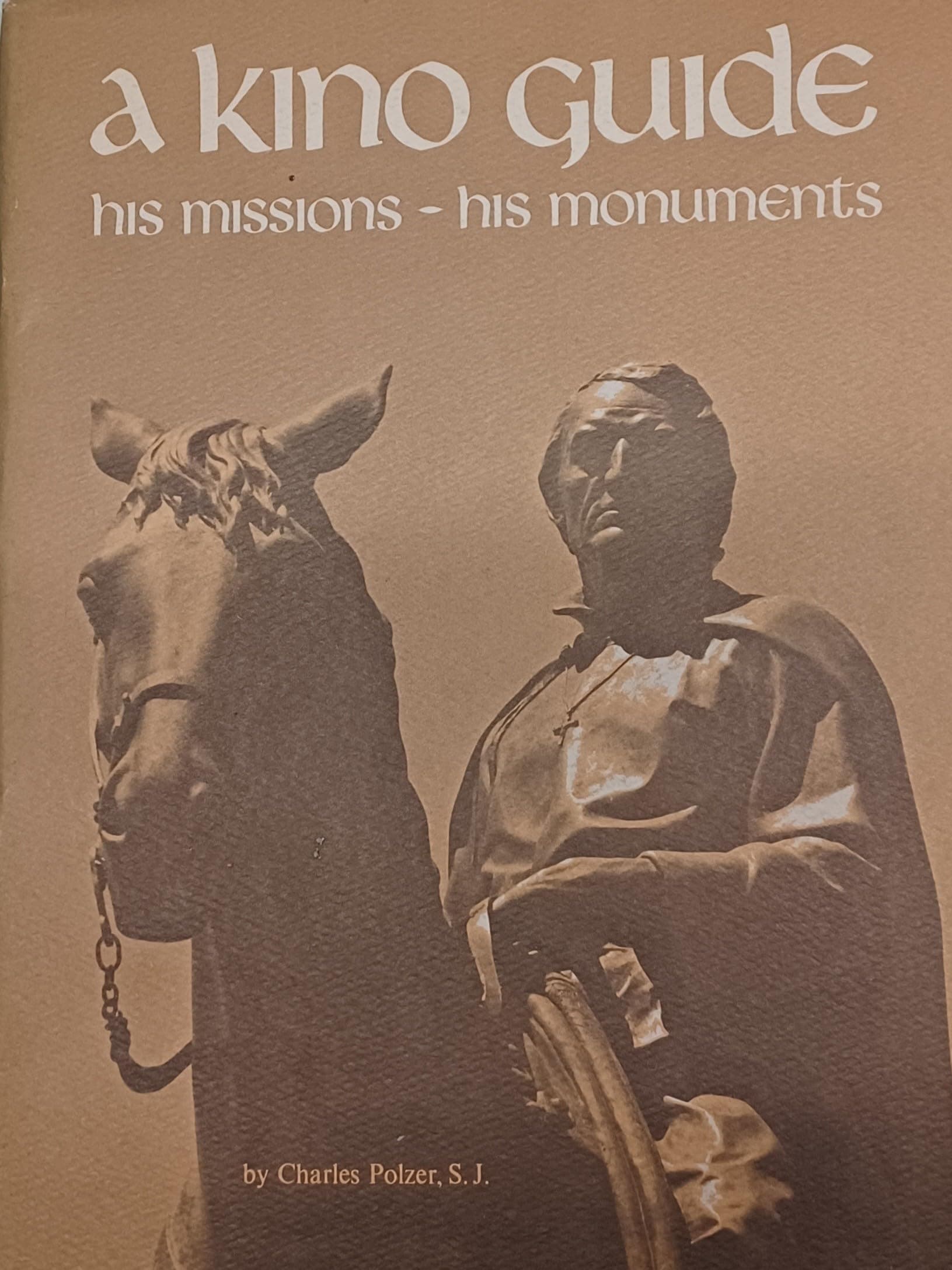 A Kino guide: A life of Eusebio Francisco Kino, Arizona's first pioneer and a guide to his missions and monuments Polzer, Charles W by null