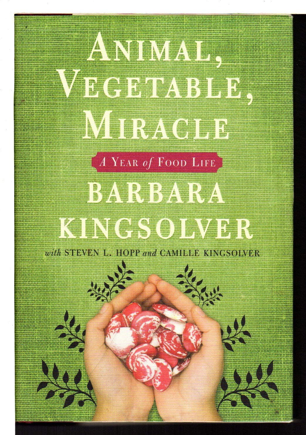 Animal, Vegetable, Miracle: A Year of Food Life Barbara Kingsolver; Camille Kingsolver and Steven L. Hopp by null