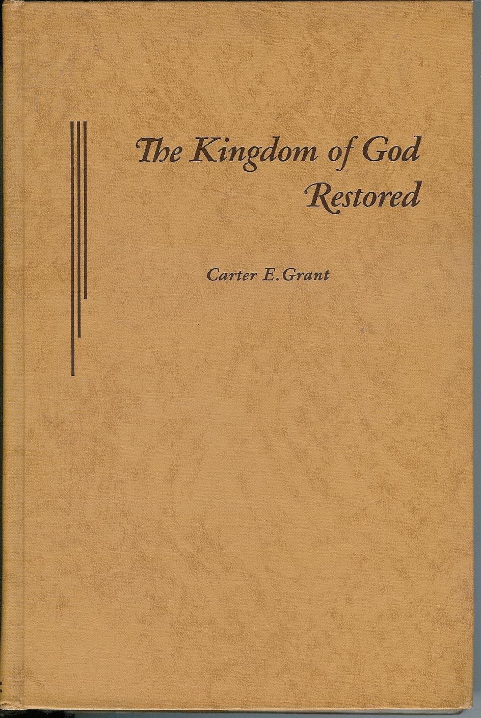 The Kingdom of God Restored [Hardcover] Carter E. Grant by null