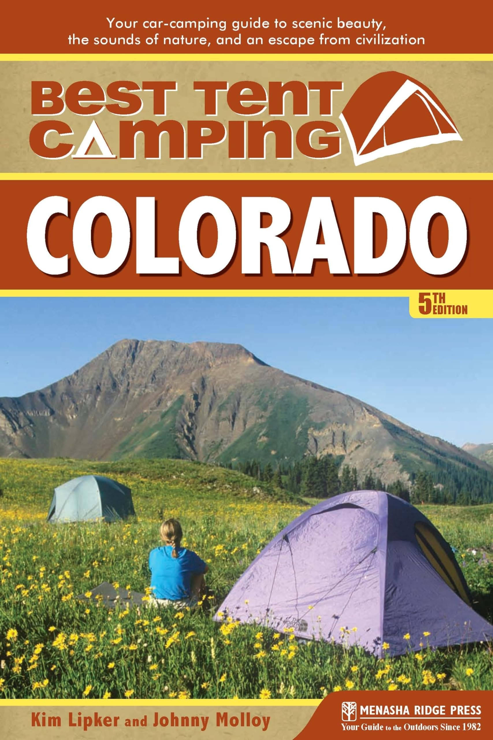 Best Tent Camping: Colorado: Your Car-Camping Guide to Scenic Beauty, the Sounds of Nature, and an Escape from Civilization Lipker, Kim and Molloy, Johnny