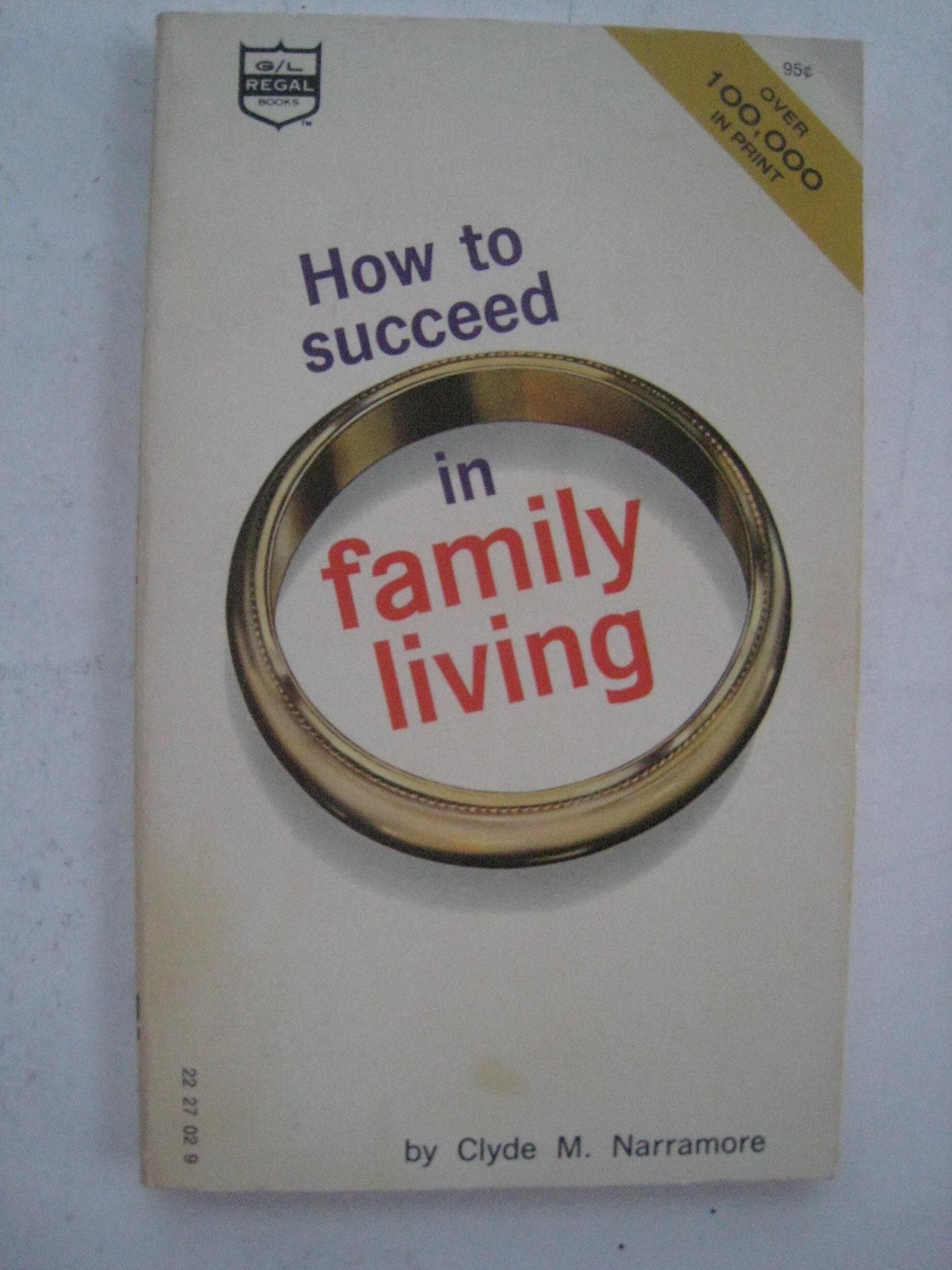 How to Succeed in Family Living [Mass Market Paperback] Narramore, Clyde M. by null
