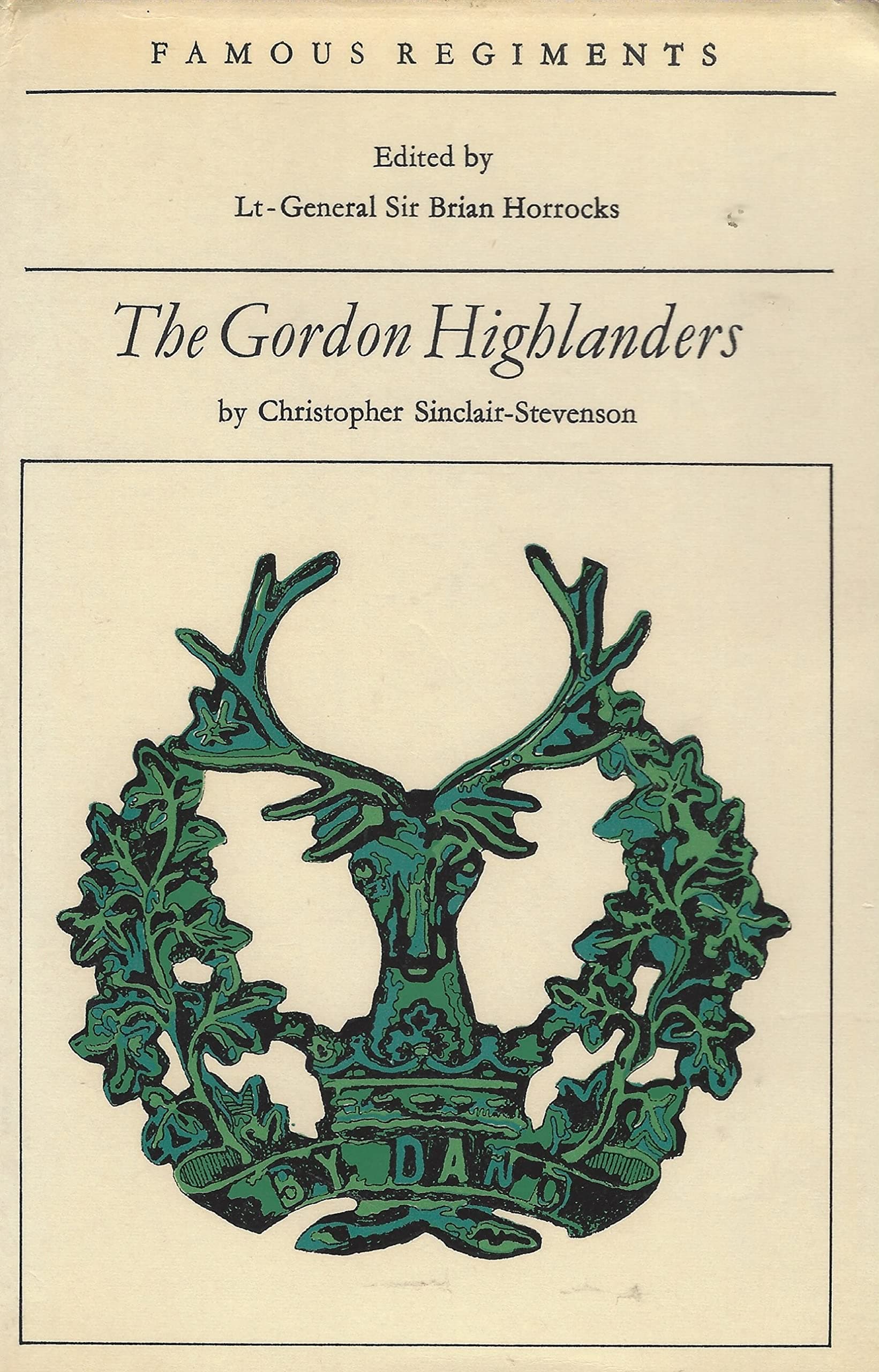 Famous Regiments Edited by Lt.- General Sir Brian Horrocks, The Gordon Highlanders [Hardcover] Christopher Sinclair-Stevenson by null