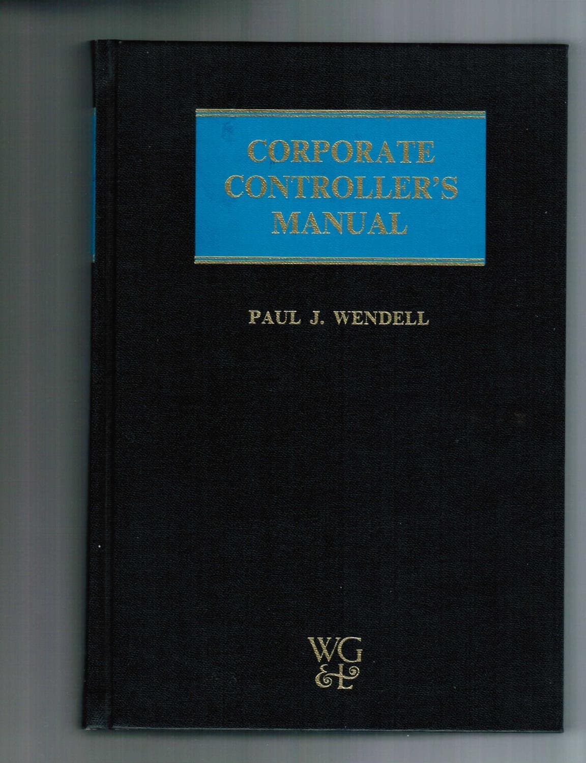 Corporate Controller's Manual (ISBN 0882625420) [Hardcover] Paul Wendell by null