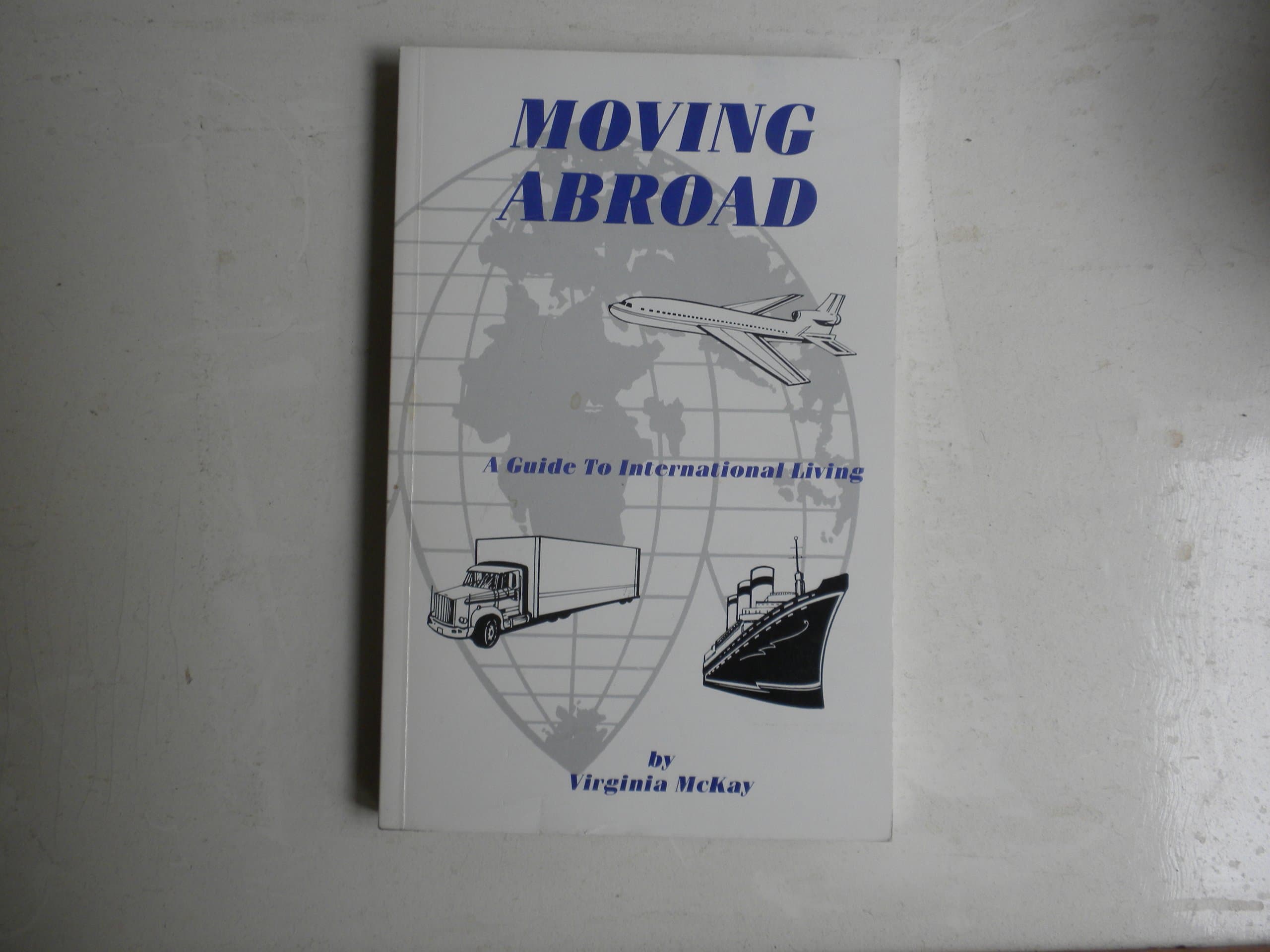 Moving Abroad: A Guide to International Living McKay, Virginia L. by null