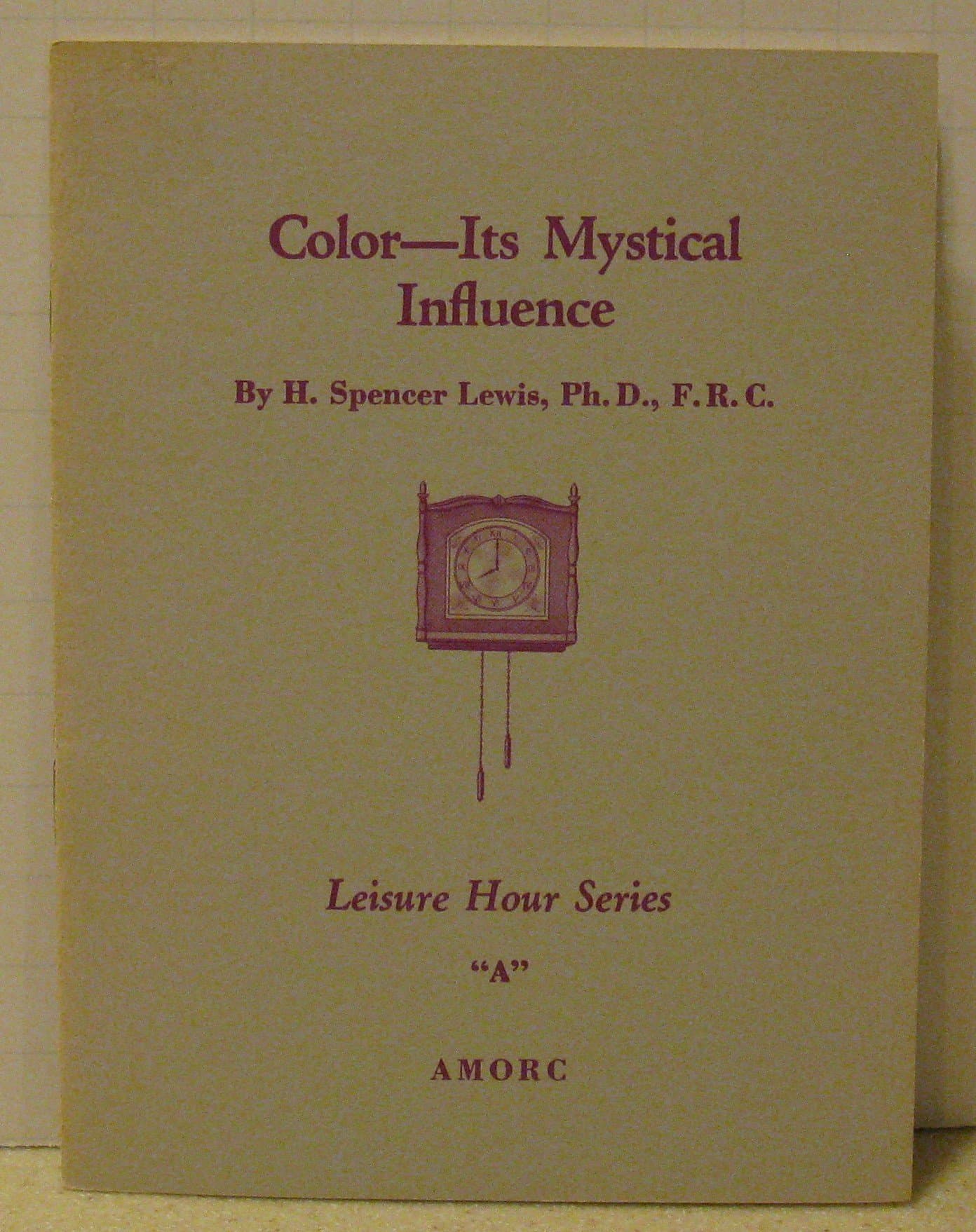 Color - Its Mystical Influence (Leisure Hour Series, A) [Paperback] H. Spencer Lewis by null