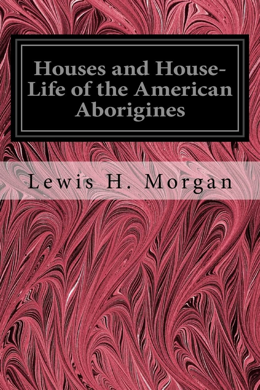 Houses and House-Life of the American Aborigines [Paperback] Morgan, Lewis H. by null