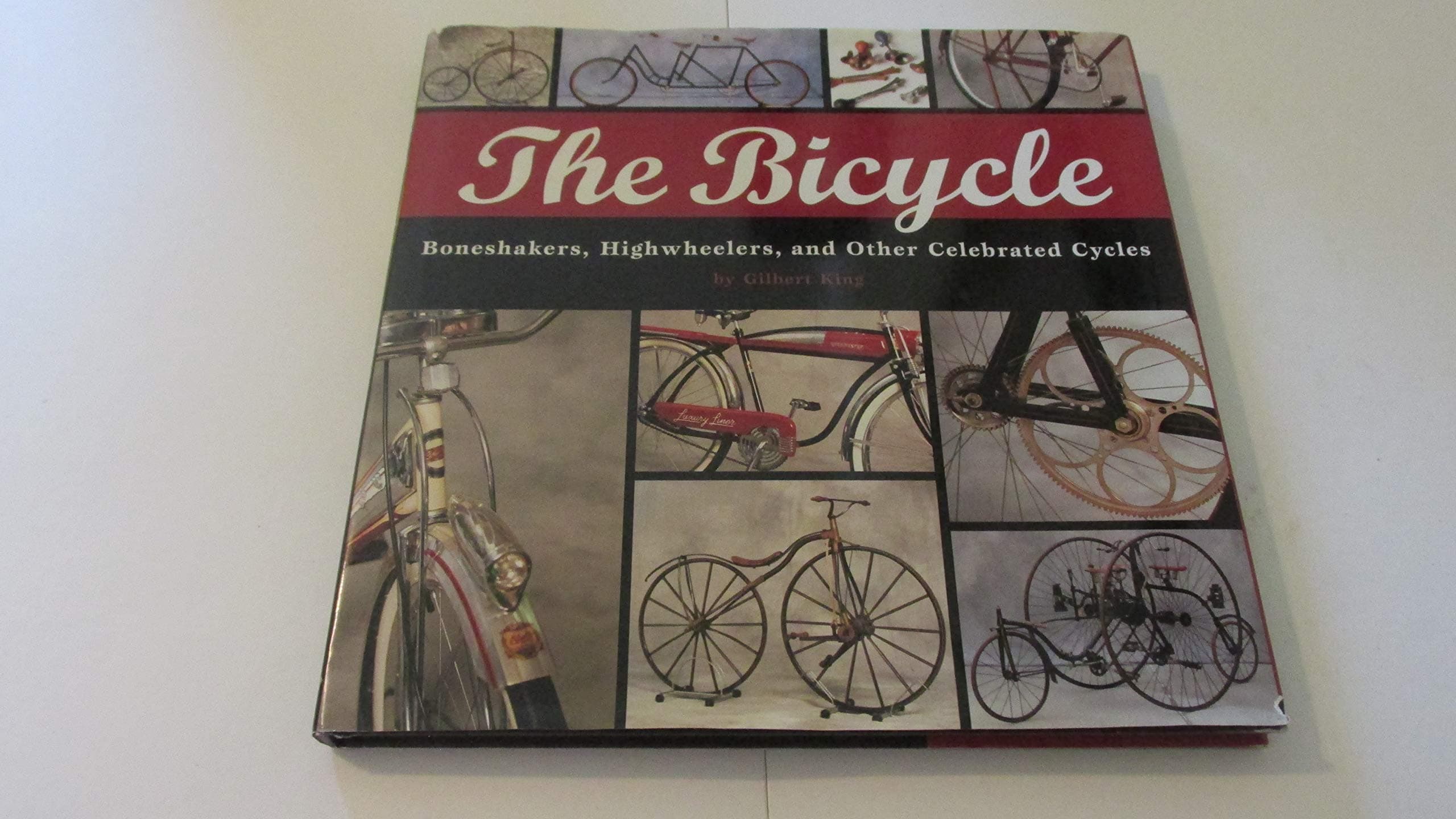The Bicycle: by Highwheelers and Other Celebrated Cycles King, Gilbert Boneshakers
