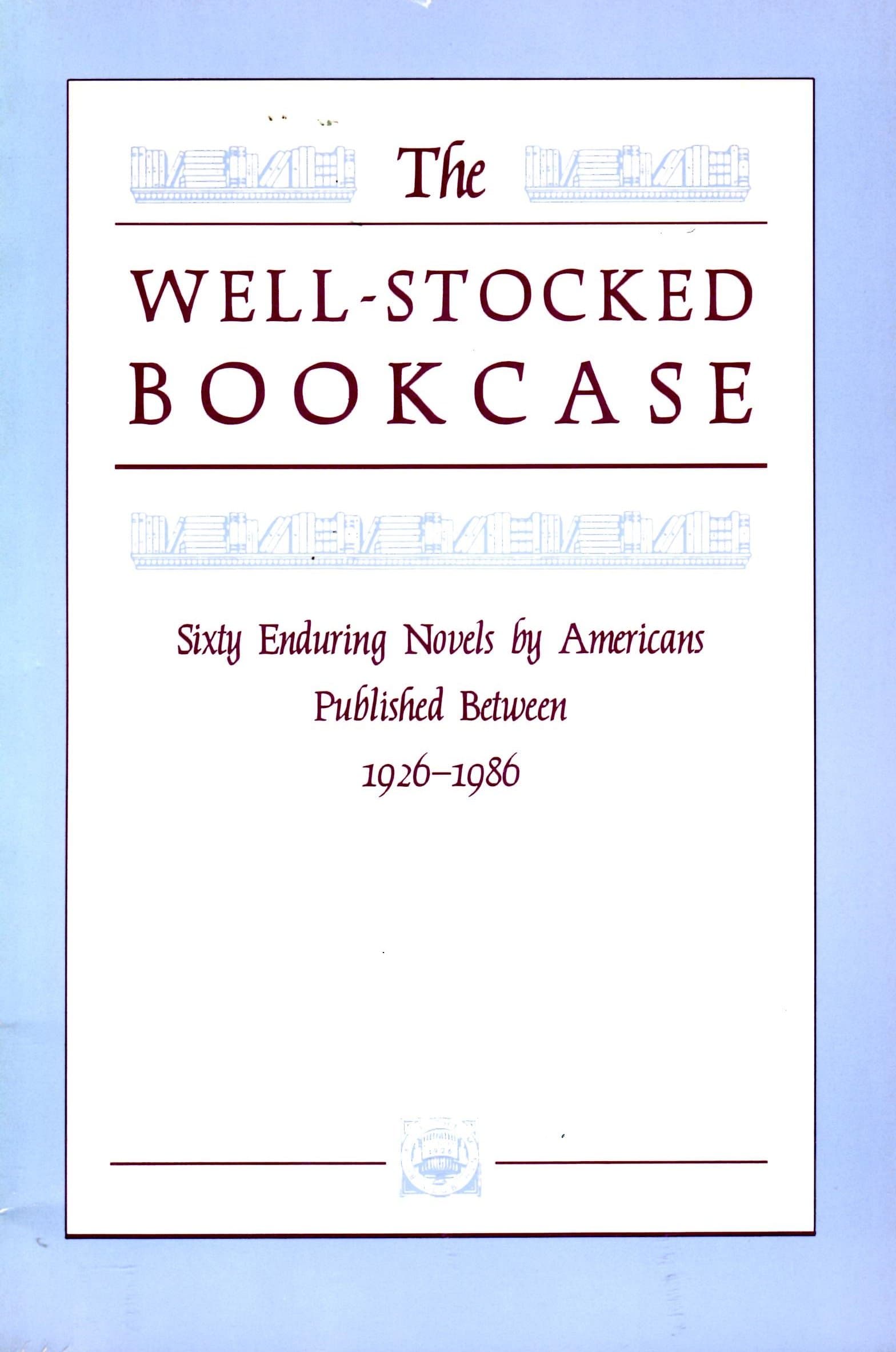 The Well-Stocked Bookcase: Sixty Enduring Novels By Americans Published Between 1926 - 1986 [Paperback] Various by null