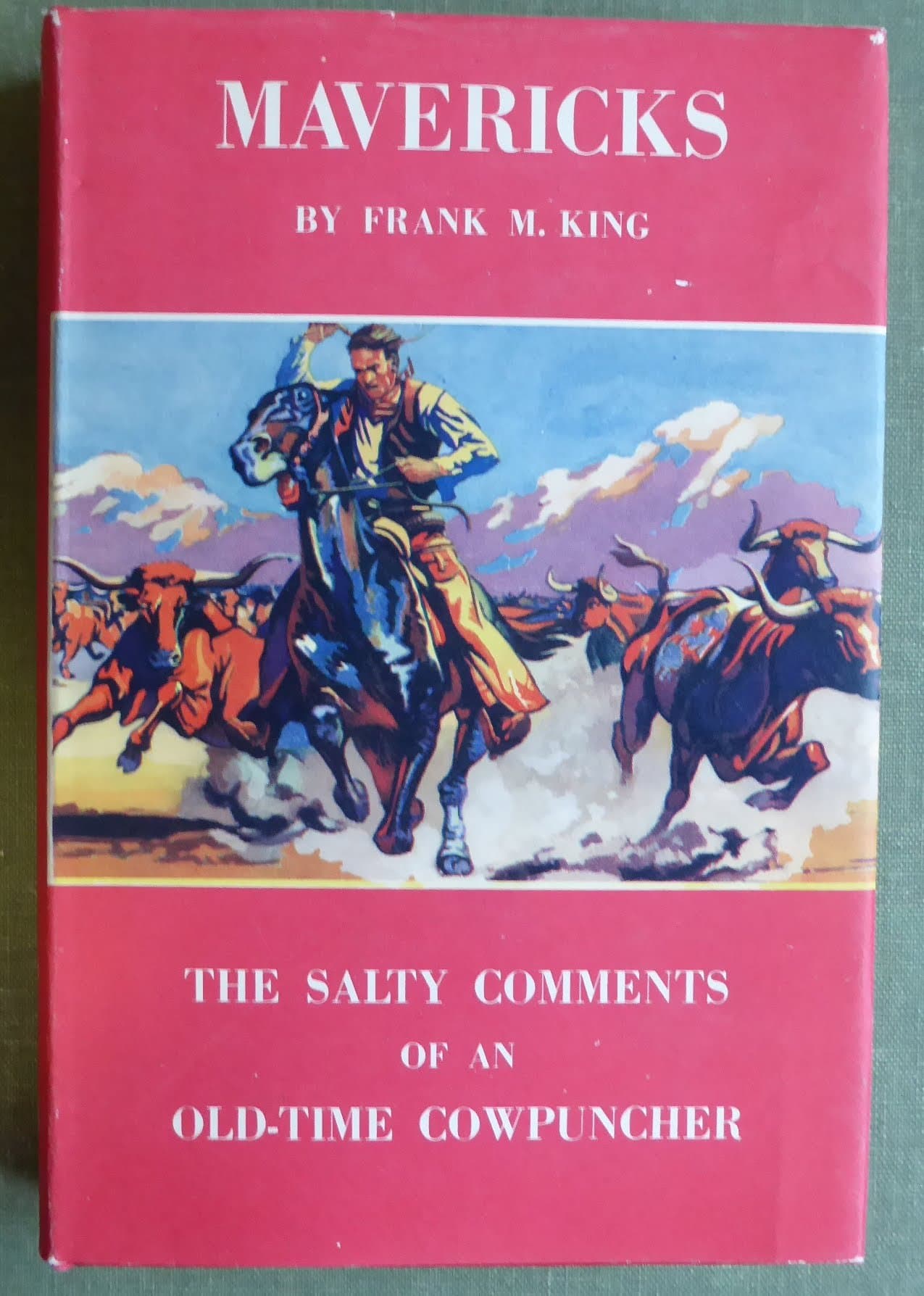 Mavericks The Salty Comments Of An Old Time Cowpuncher [Hardcover] Frank M. King; Charles M. Russell and Ramon F. Adams by null