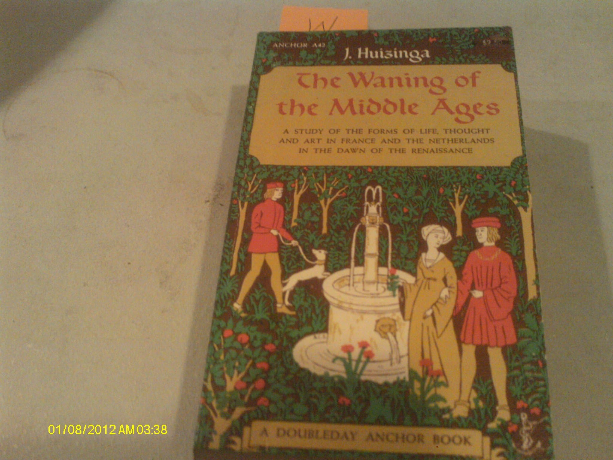 The Waning of the Middle Ages: A Study of the Forms of Life, Thought and Art in France and the Netherlands in the XIVth and XVth Centuries [Mass Market Paperback] Huizinga, J. by null