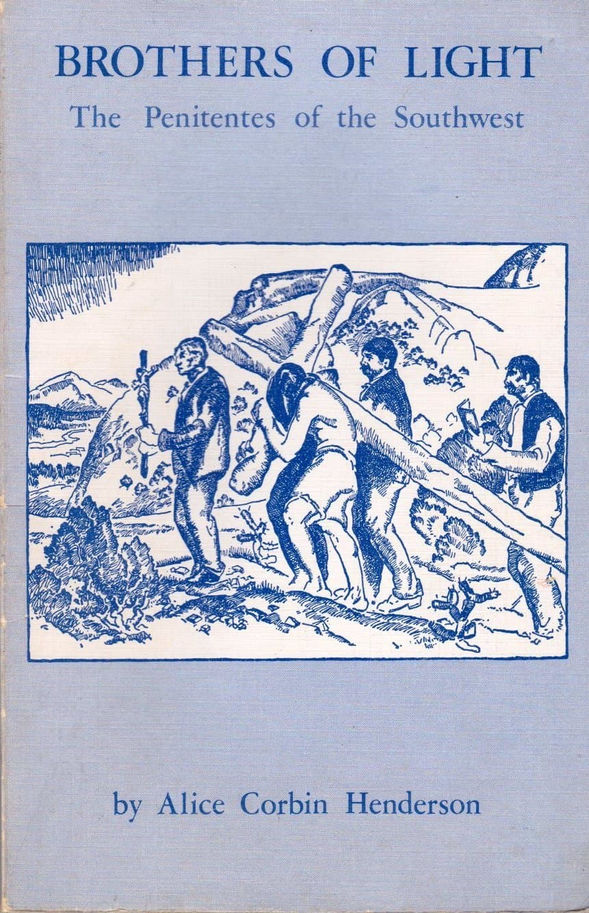 Brothers of light : the Penitentes of the Southwest Henderson, Alice Corbin by null