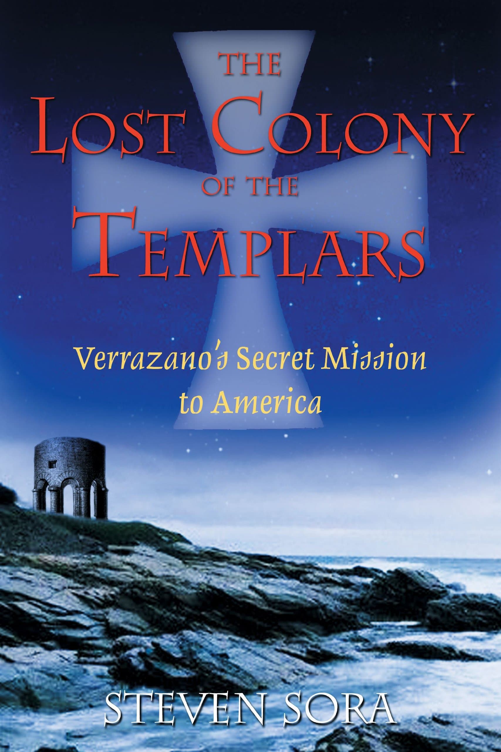 The Lost Colony of the Templars: Verrazano's Secret Mission to America [Paperback] Sora, Steven by null