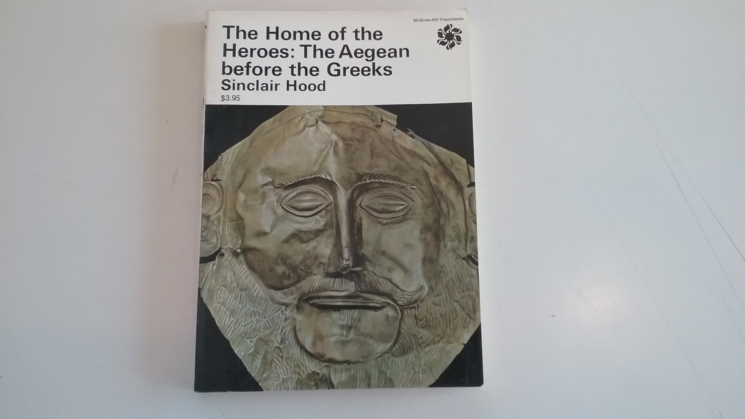 The Home of the Heroes : The Aegean Before the Greeks [Paperback] Hood, Sinclair by null