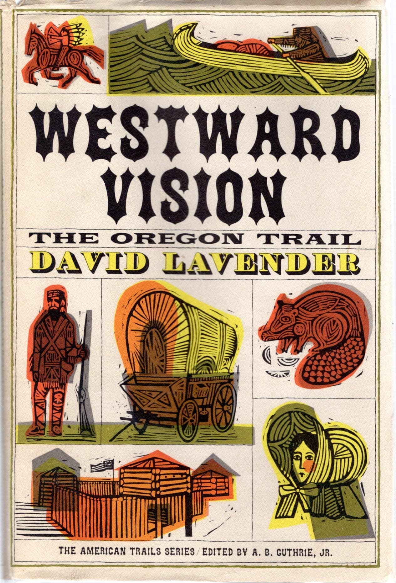 Westward Vision: The Oregon Trail (American Trails Series) [Hardcover] Lavender, David) Gutherie, A.B. Jr( Eitor)d by null