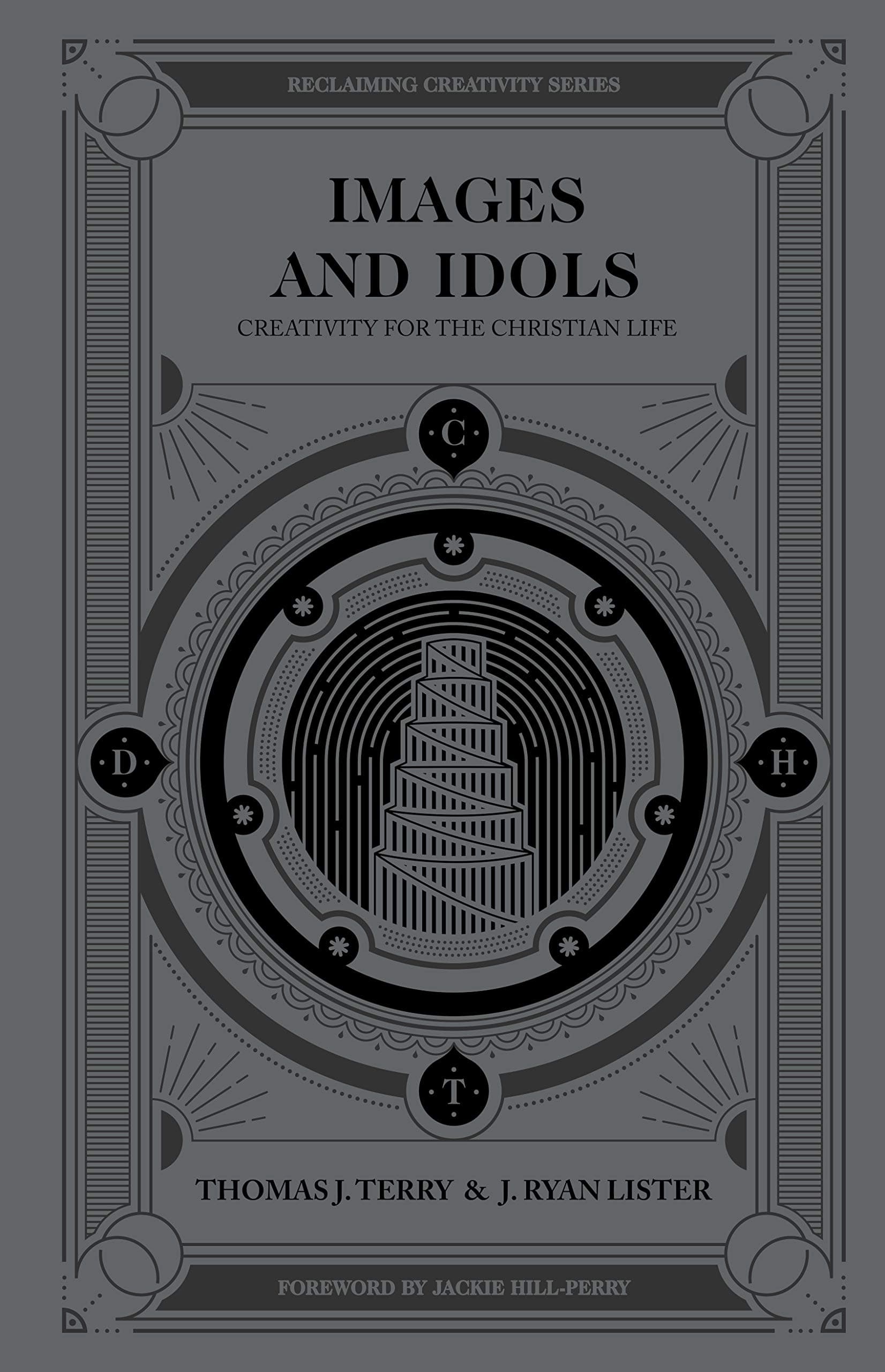 Images and Idols: Creativity for the Christian Life (Reclaiming Creativity) [Hardcover] Terry, Thomas J; Lister, J Ryan and Hill-Perry, Jackie by null