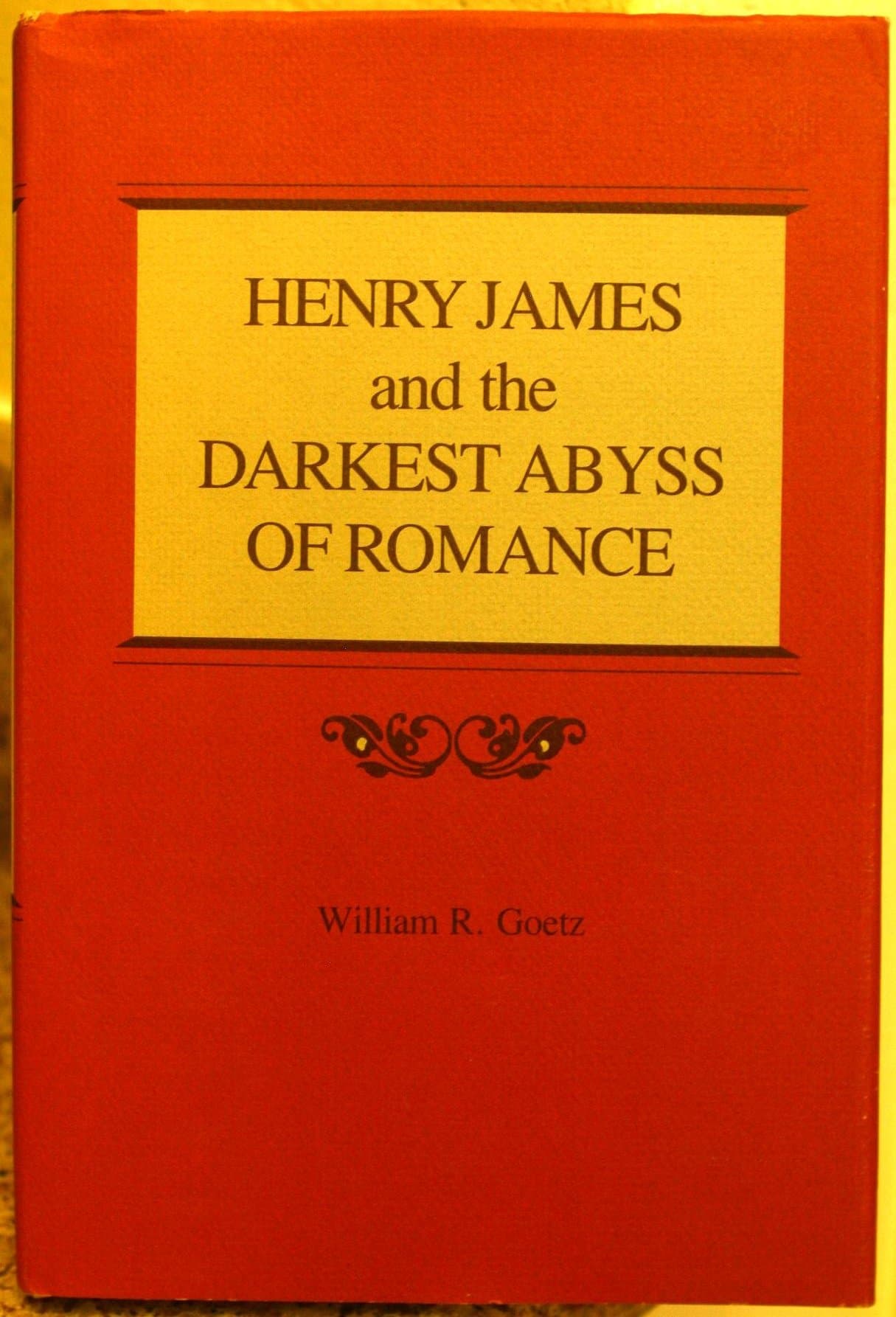 Henry James and the Darkest Abyss of Romance [Hardcover] Goetz, William R. by null