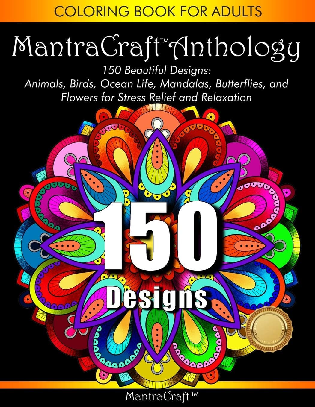 Coloring Book for Adults: MantraCraft Anthology: 150 Beautiful designs: Animals, Birds, Ocean Life, Mandalas, Butterflies, and Flowers for Stress relief and Relaxation [Paperback] MantraCraft by null
