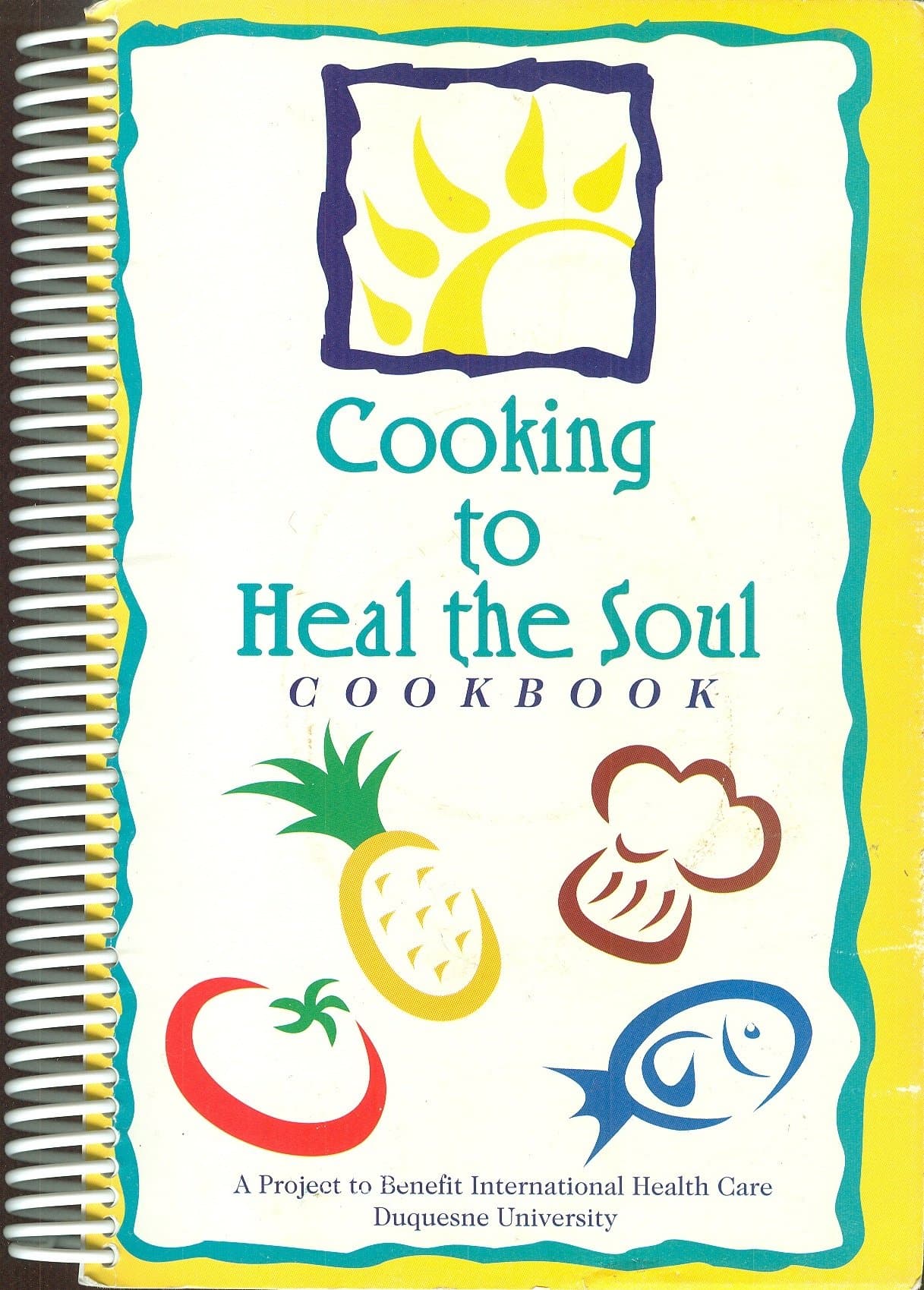 Cooking to Heal the Soul Cookbook: A Project to Benefit International Health Care, Duquesne University [Spiral-bound] Duquesne University School of Nursing by null