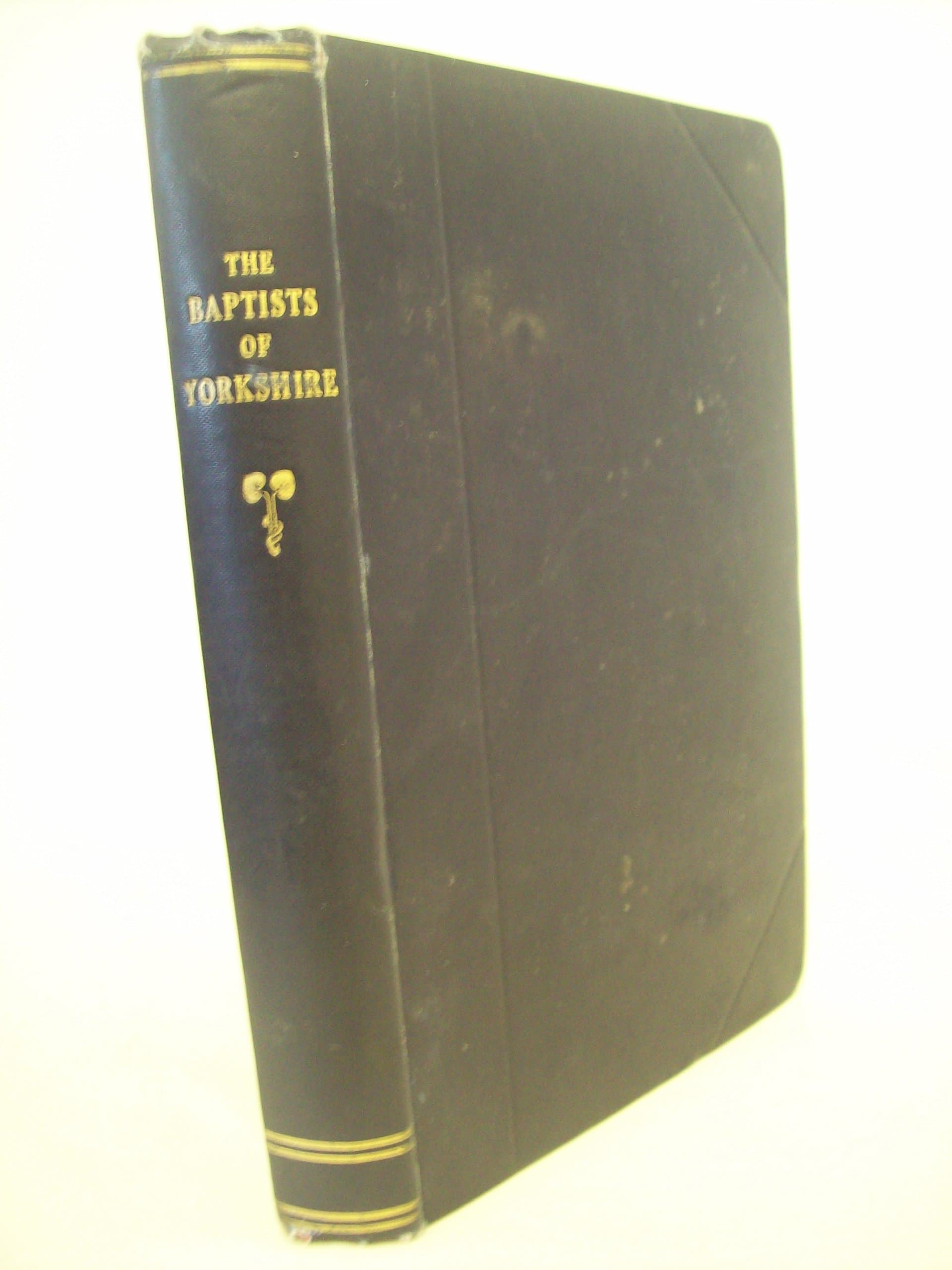 The Baptists of Yorkshire: Being the Centenary Memorial Volume of the Baptist Association. [Hardcover] by null