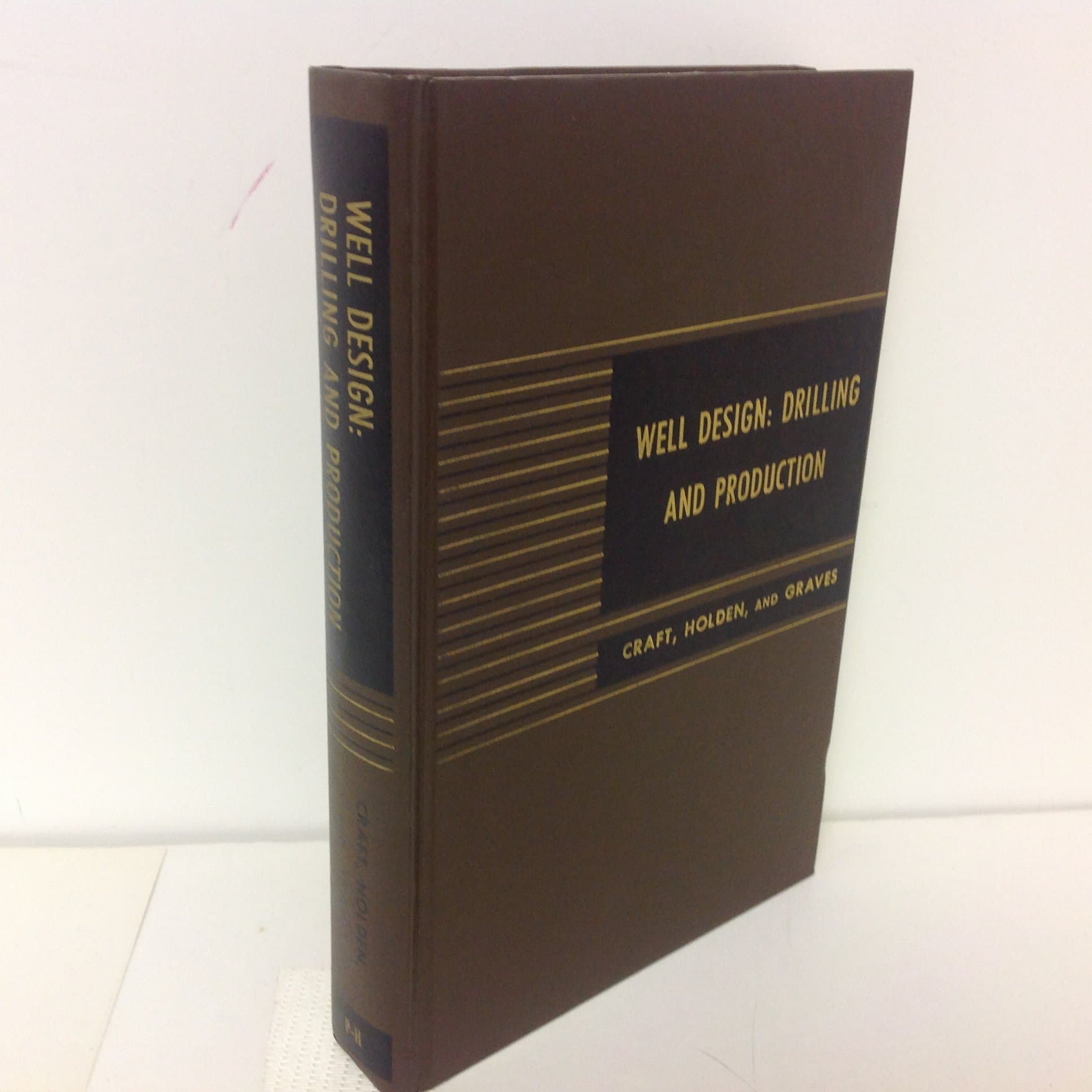 Well Design Drilling and Production B.C. Craft; W.R. Holden and E.D. Graves, Jr. by null