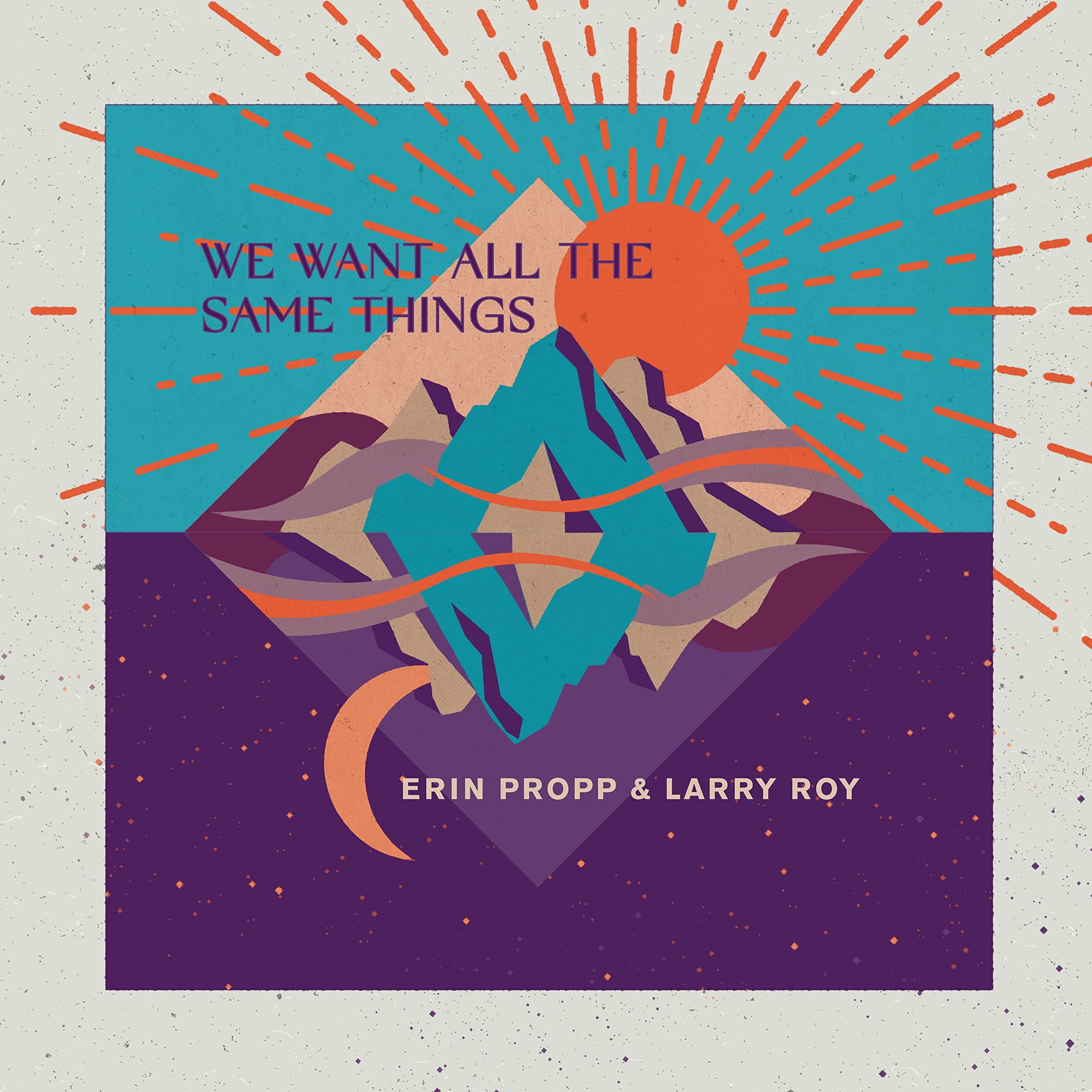 We Want All The Same Things [Audio CD] Erin Propp and Larry Roy by null