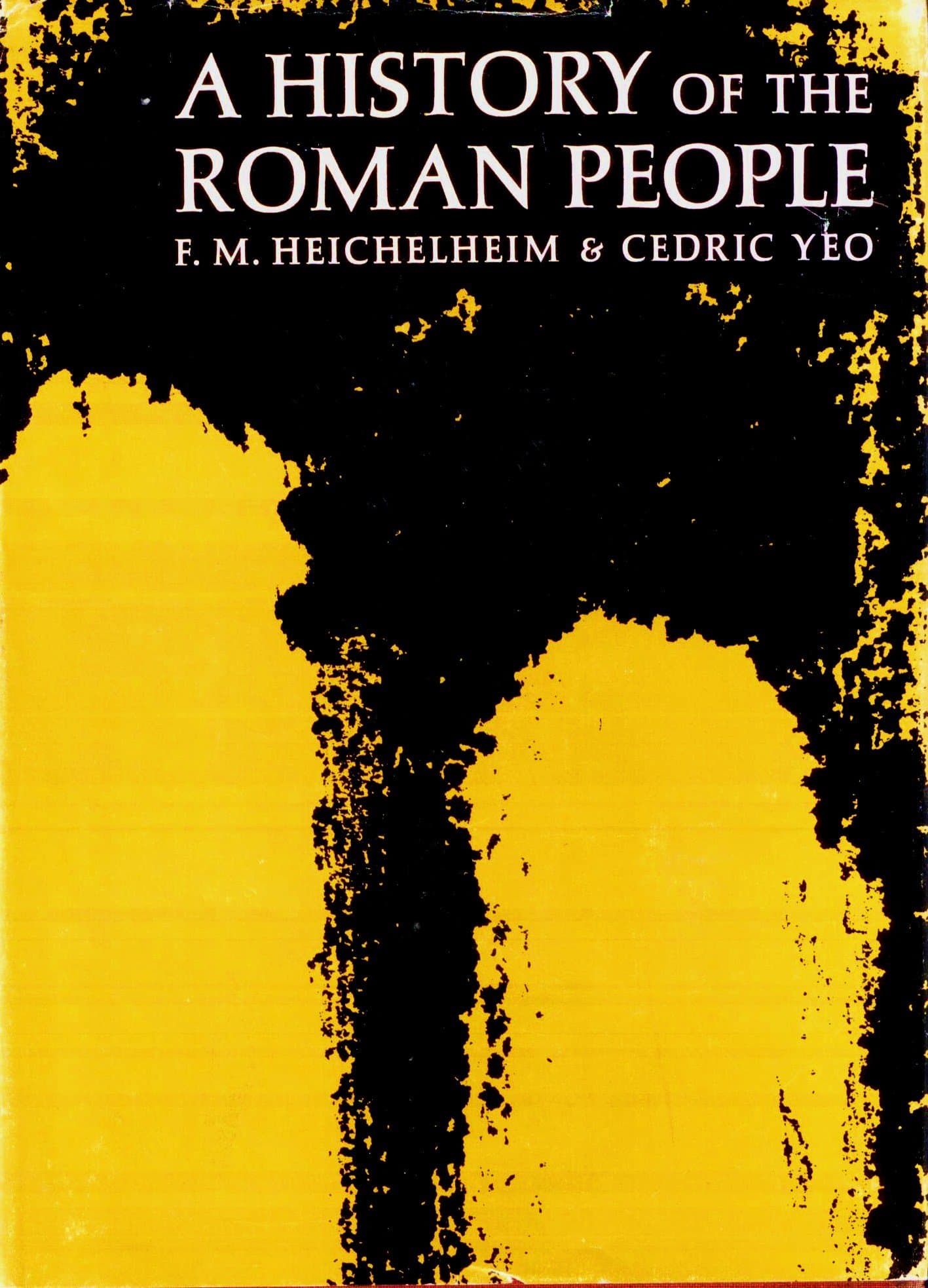 A History of the Roman People [Hardcover] Fritz M. Heichelheim and Cecil Yeo by null