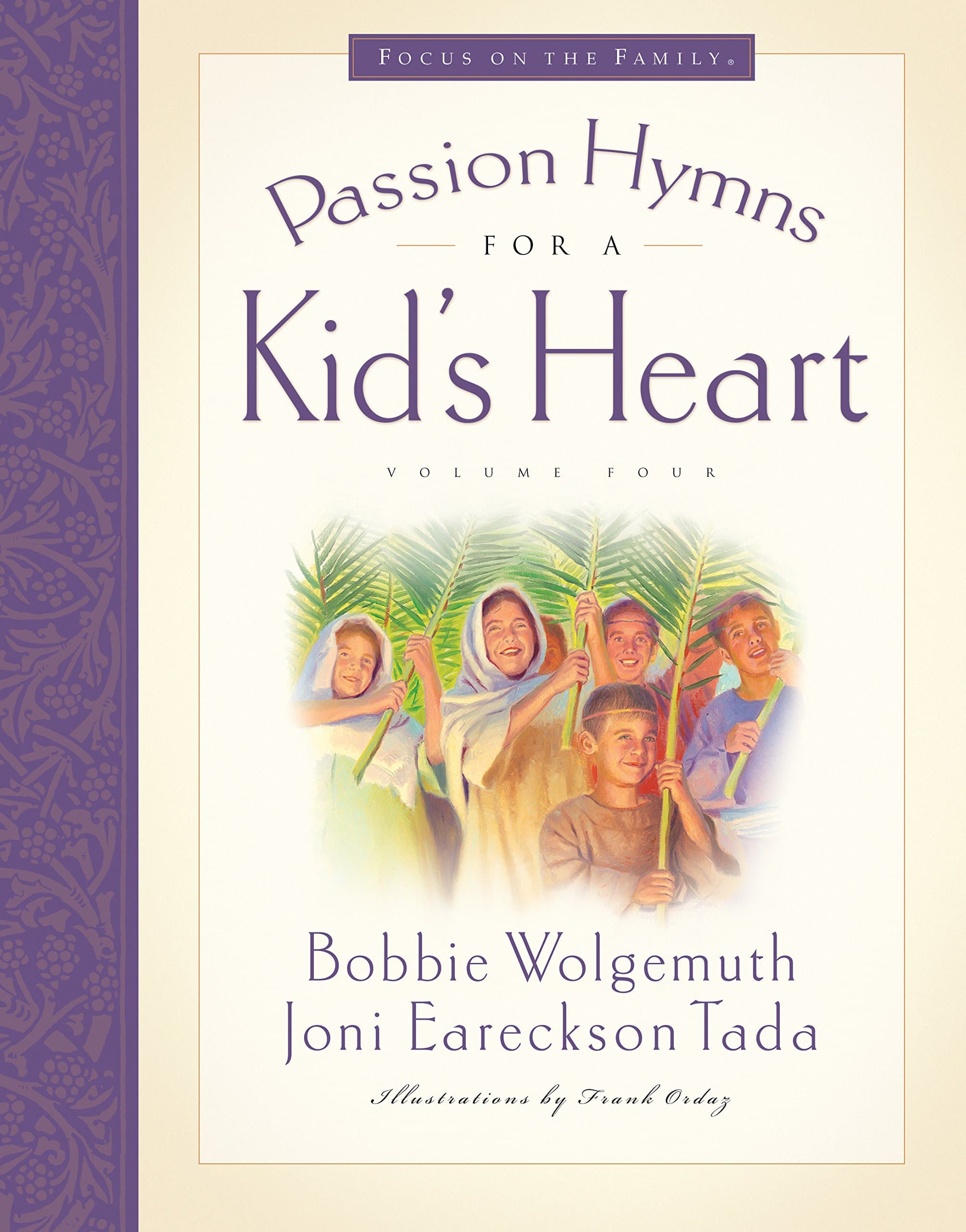 Passion Hymns for a Kid's Heart (Hymns for a Kid's Heart, Vol. 4) Wolgemuth, Bobbie; Tada, Joni Eareckson and Ordaz, Frank by null