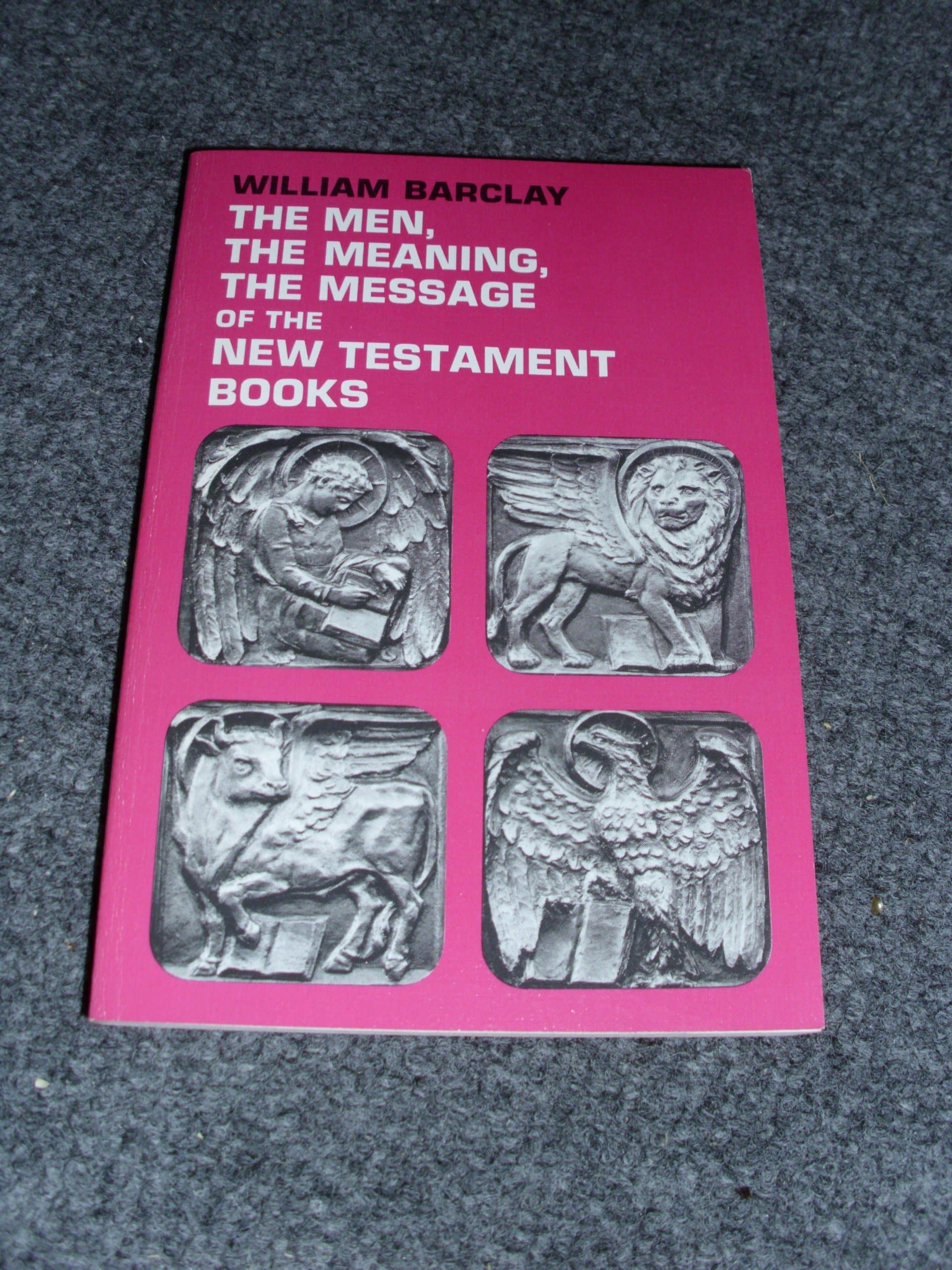 The Men, the Meaning, the Message of the New Testament Books: A Series of New Testament Studies Barclay, William by null