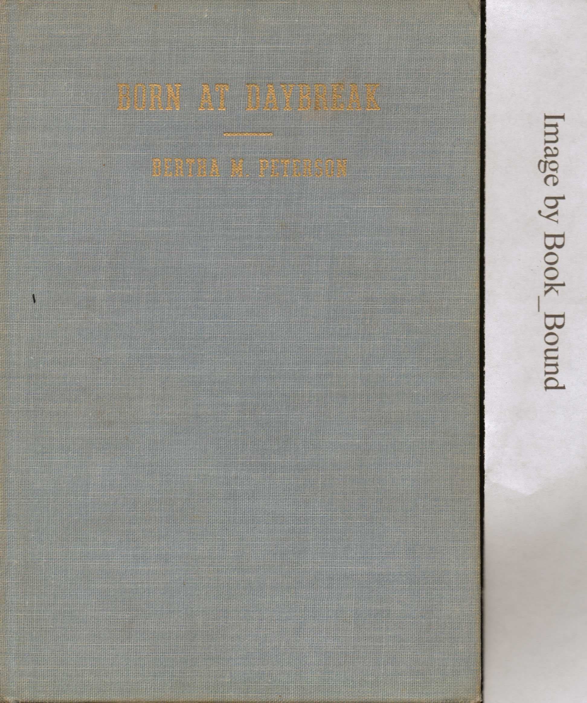 Born at daybreak: An historical novel by Bertha M Peterson