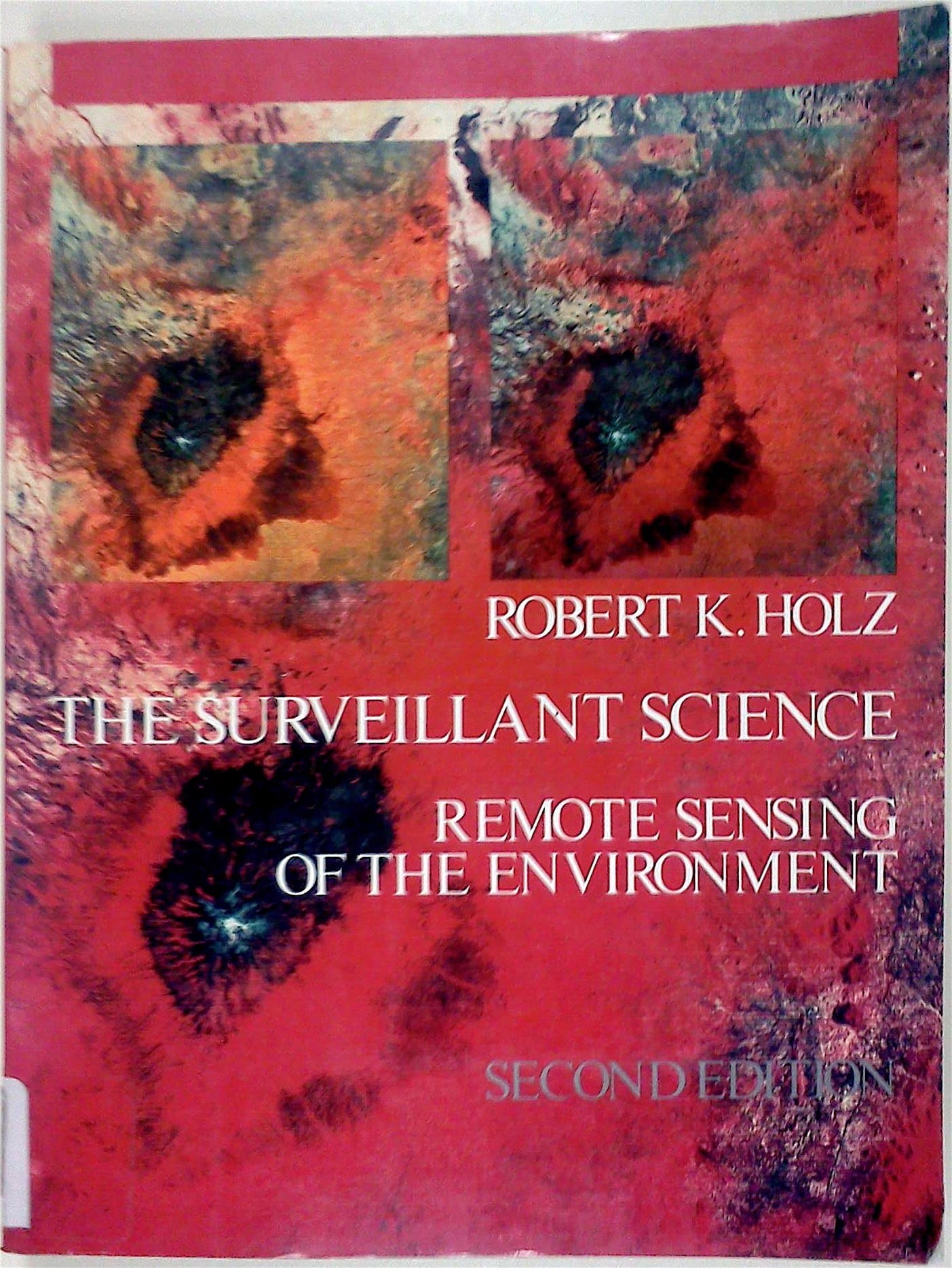 The surveillant science: Remote sensing of the environment Holz, Robert K. by null