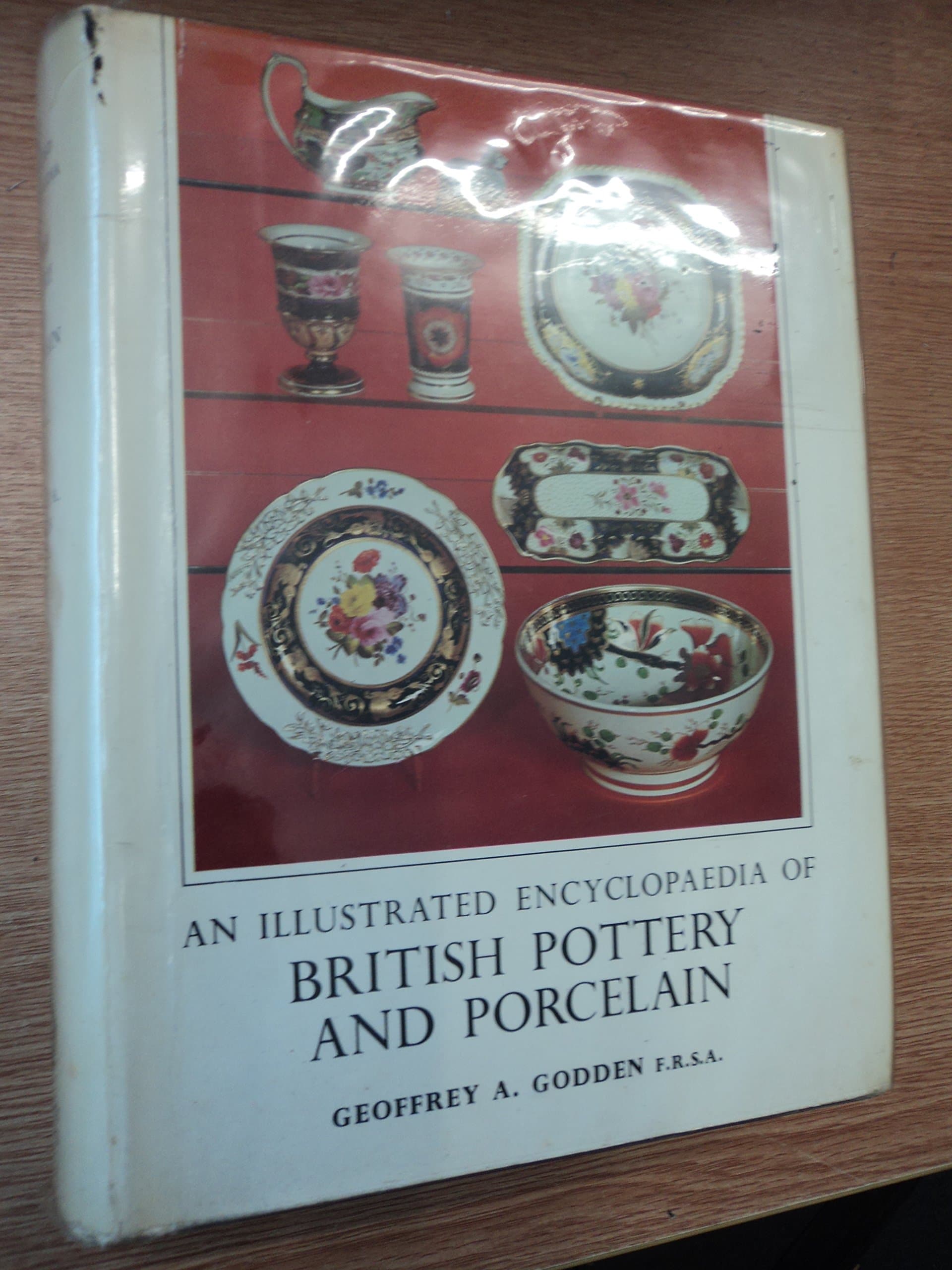 An Illustrated Encyclopaedia of British Pottery and Porcelain. [Hardcover] Godden, Geoffrey A. by null