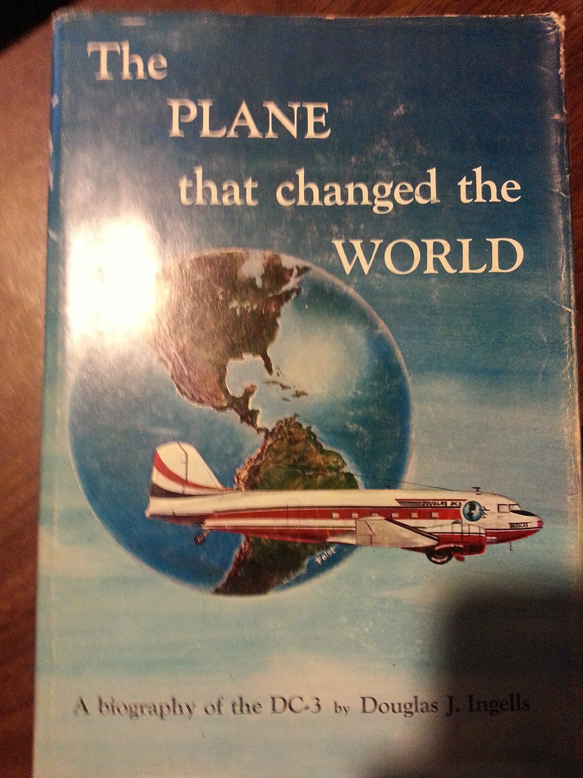The Plane That Changed the World: A Biography of the DC-3
