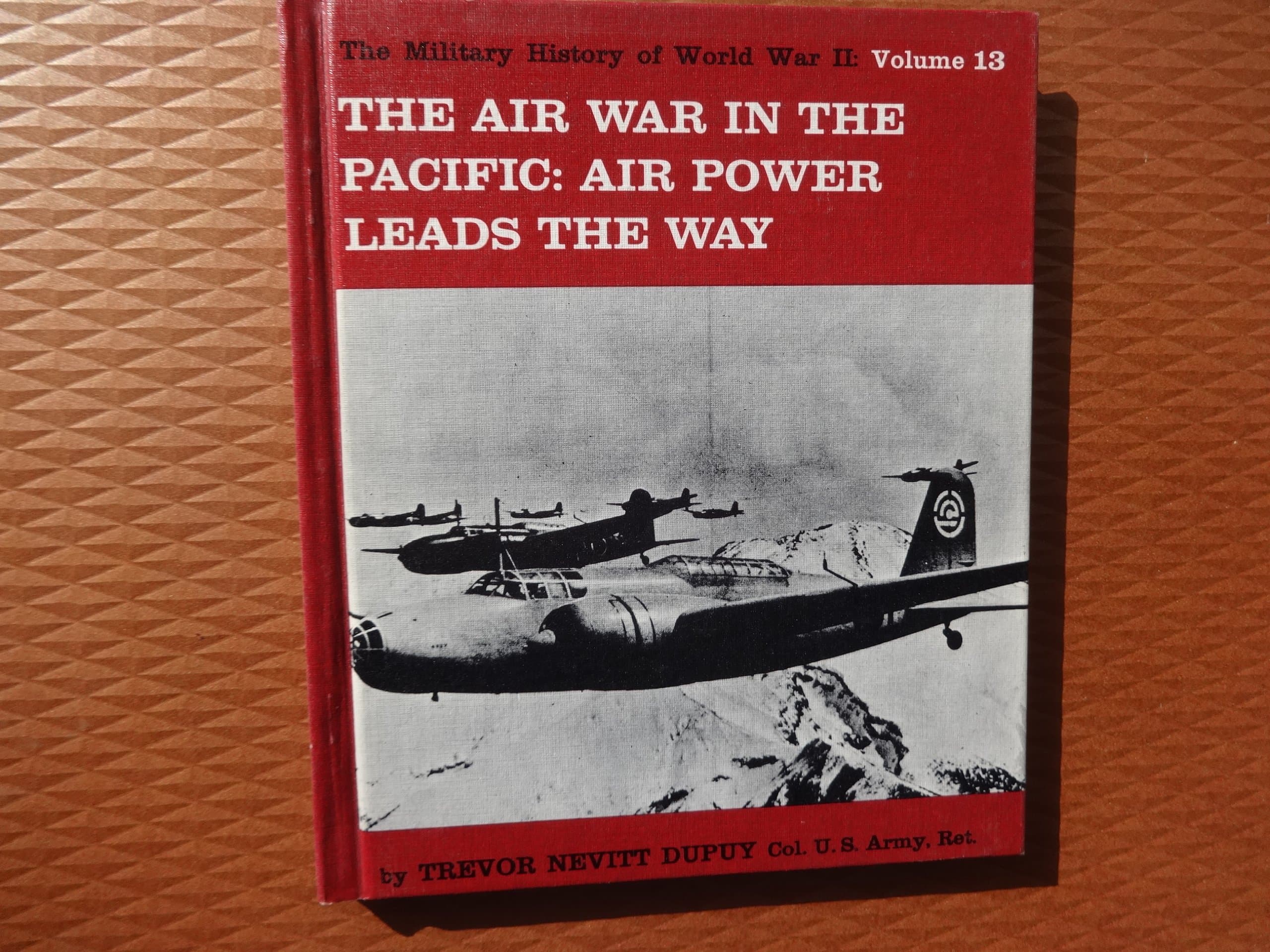 The Air War in the Pacific - Air Power Leads the Way; Military History of World War II Vol. 13 by Dupuy, Trevor Nevitt
