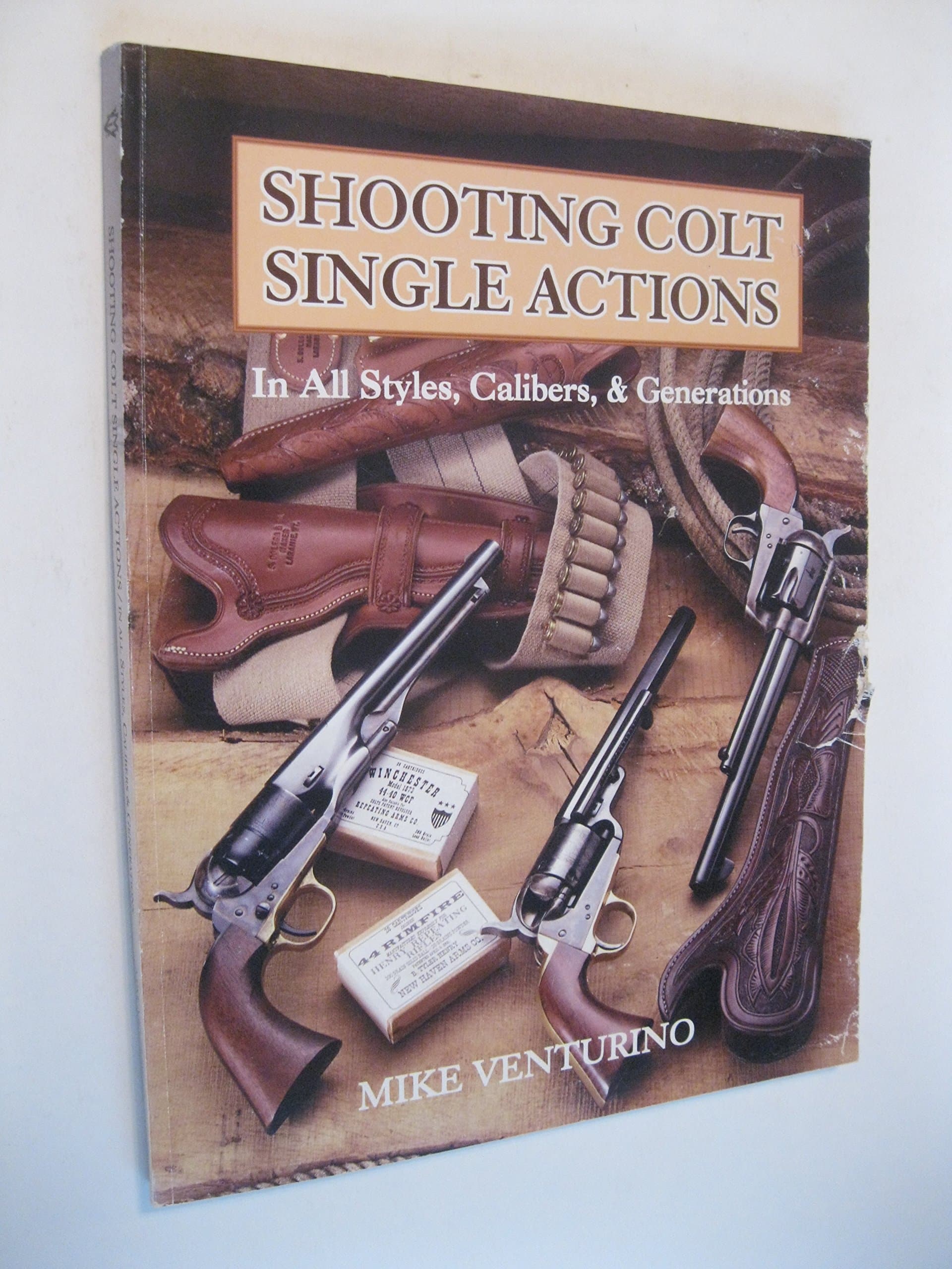 Shooting Colt Single Actions in All Styles, Calibers, & Generations Mike Venturino by null