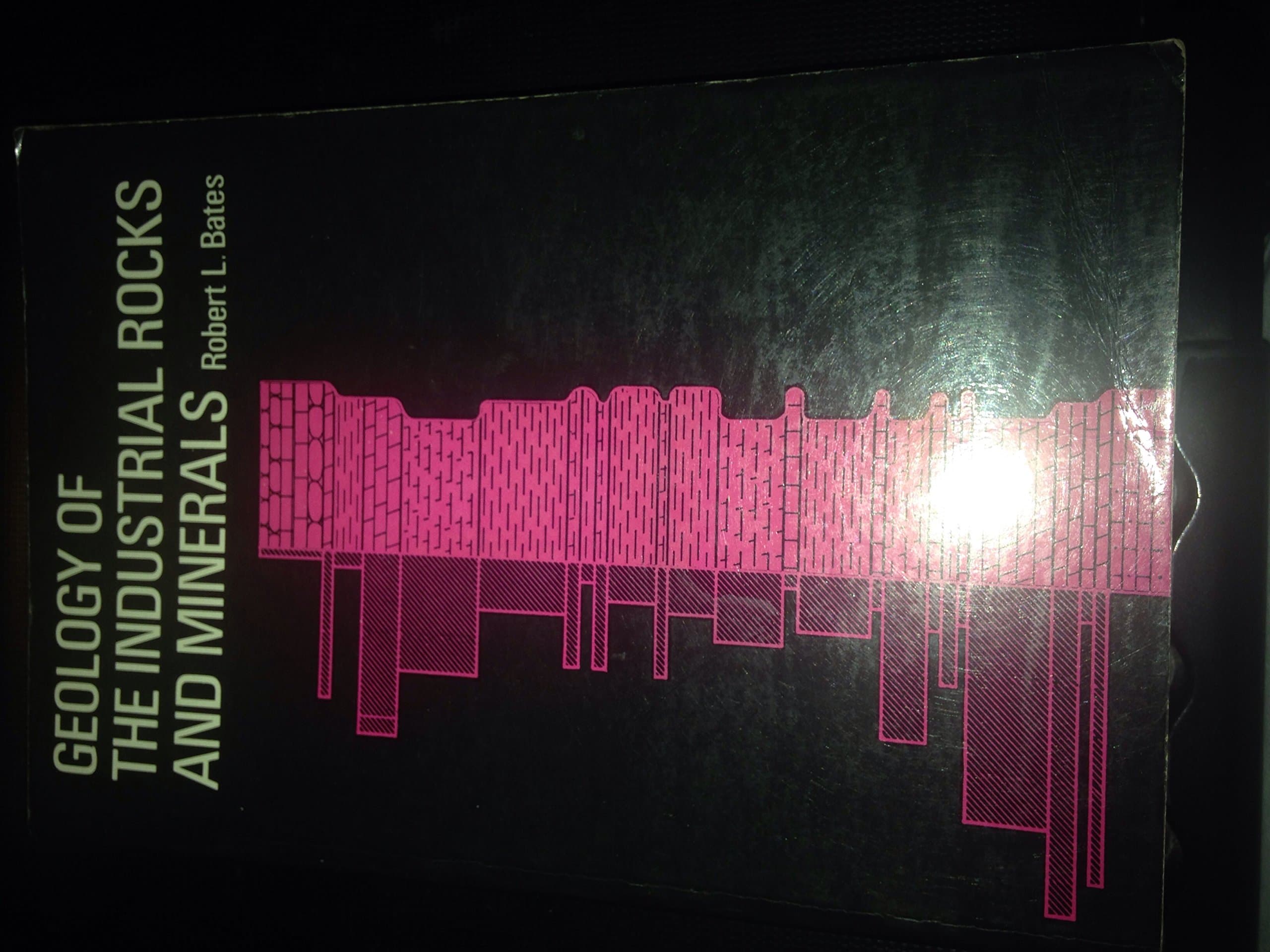 Geology of The Industrial Rocks and Minerals, 1969, 459 pages with illustrations. [Paperback] R. L. Bates by null
